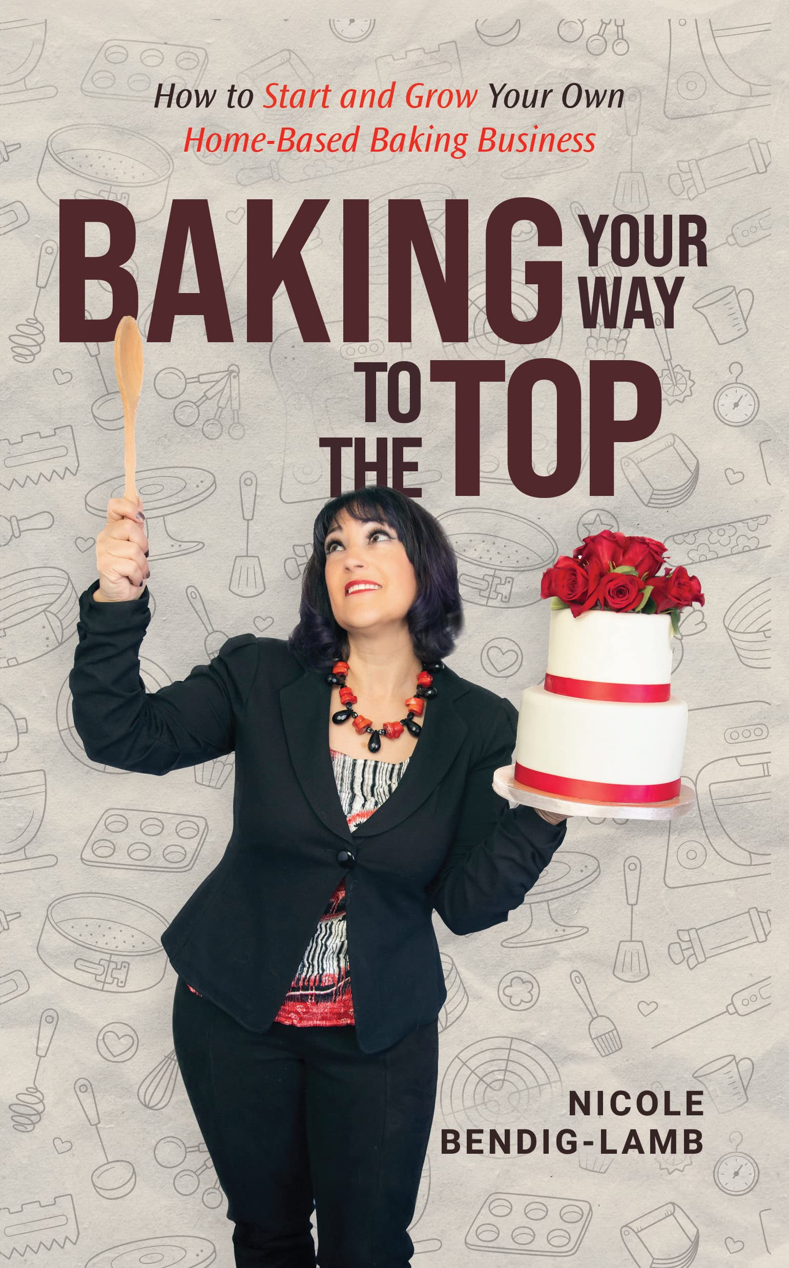 Baking Your Way To The Top How To Start And Grow Your Own HomeBased