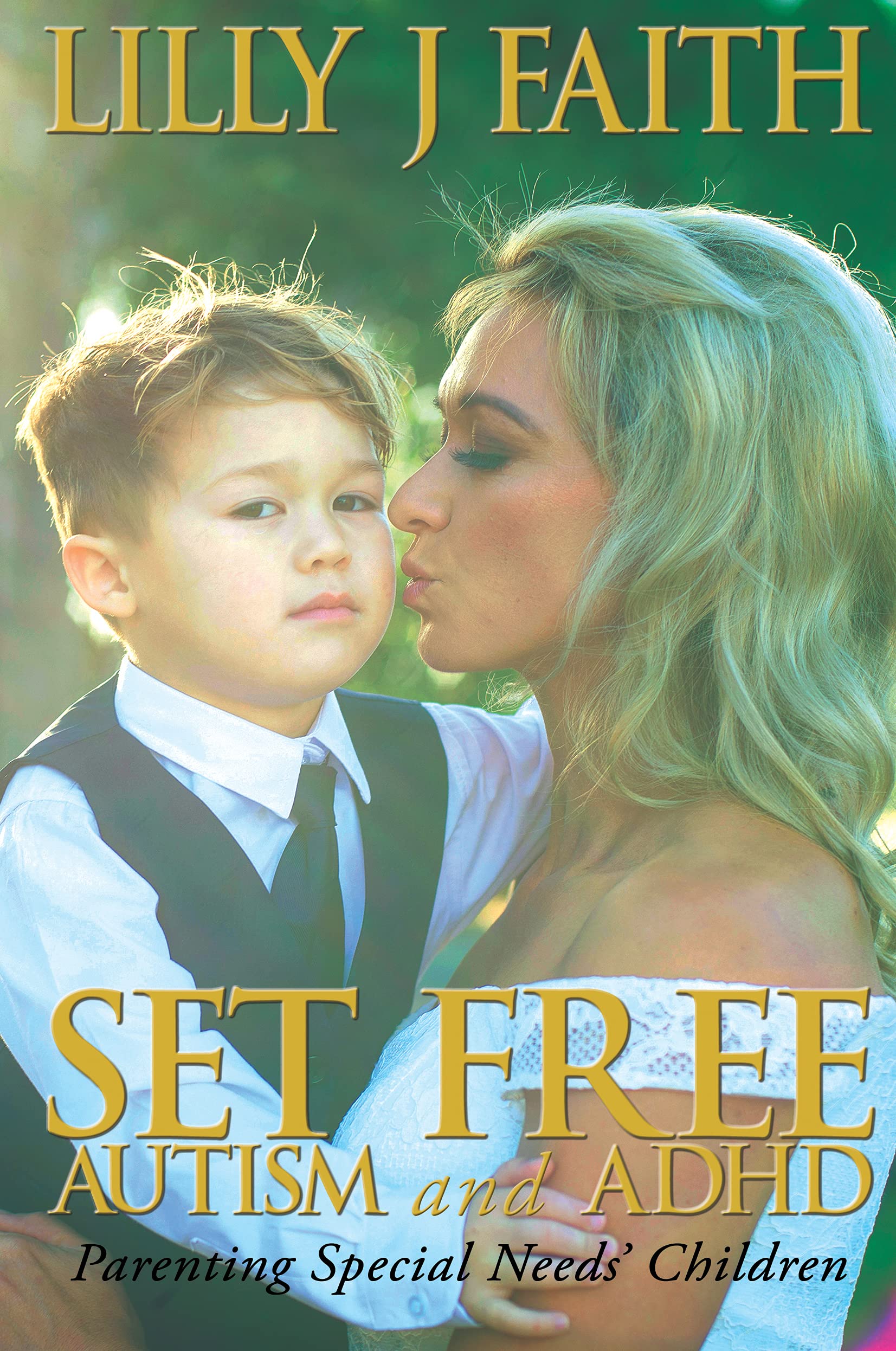 SET FREE AUTISM and ADHD: Parenting Special Needs’ Children