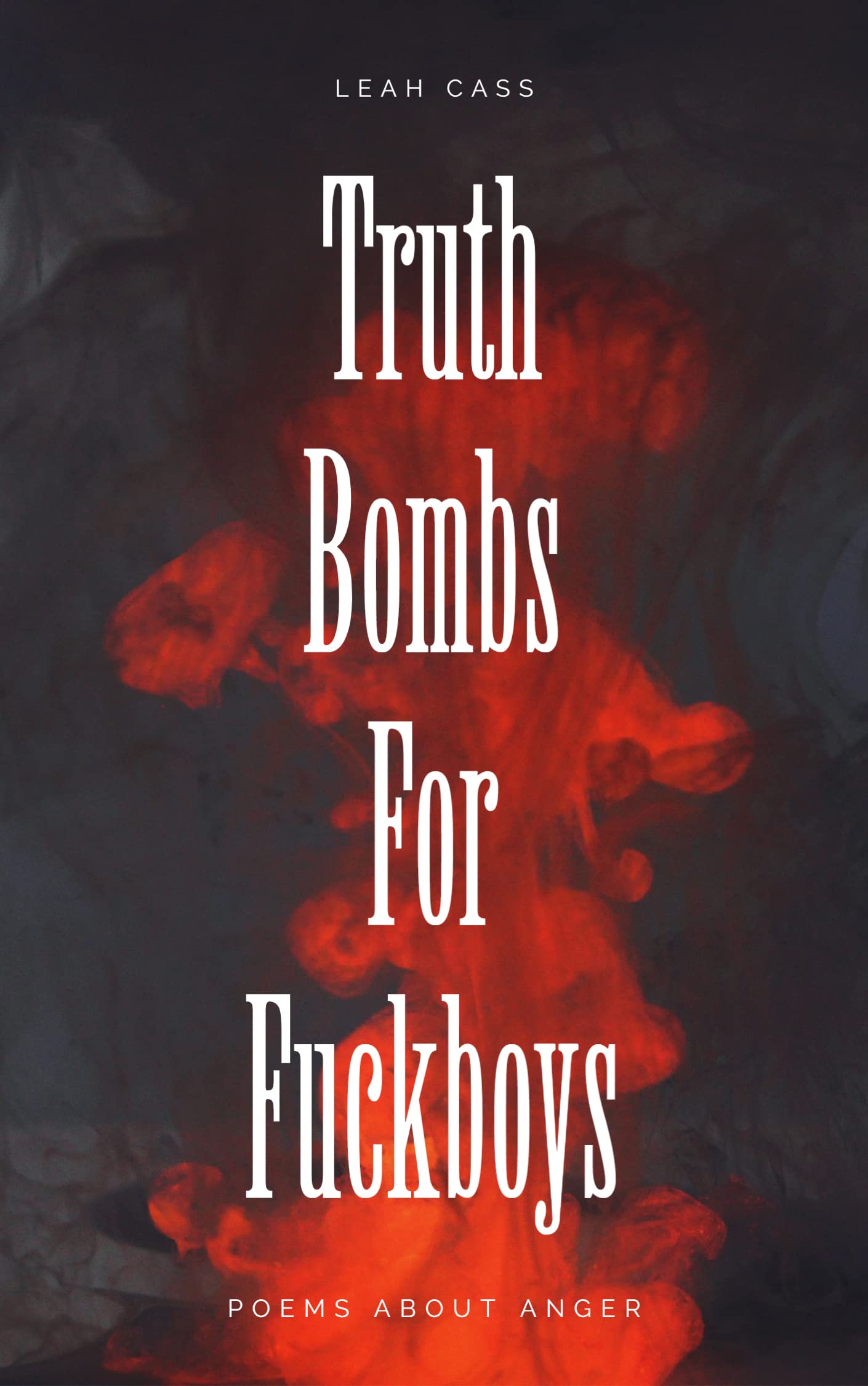 Truth Bombs for Fuckboys: Poems about Anger