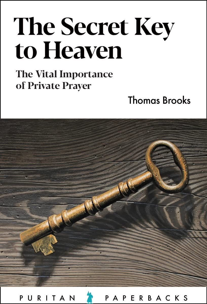 The Secret Key to Heaven: The Vital Importance of Private Prayer