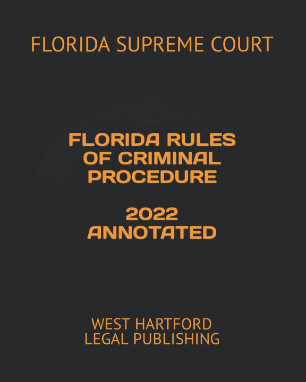 FLORIDA RULES OF CRIMINAL PROCEDURE 2022 ANNOTATED WEST HARTFORD LEGAL