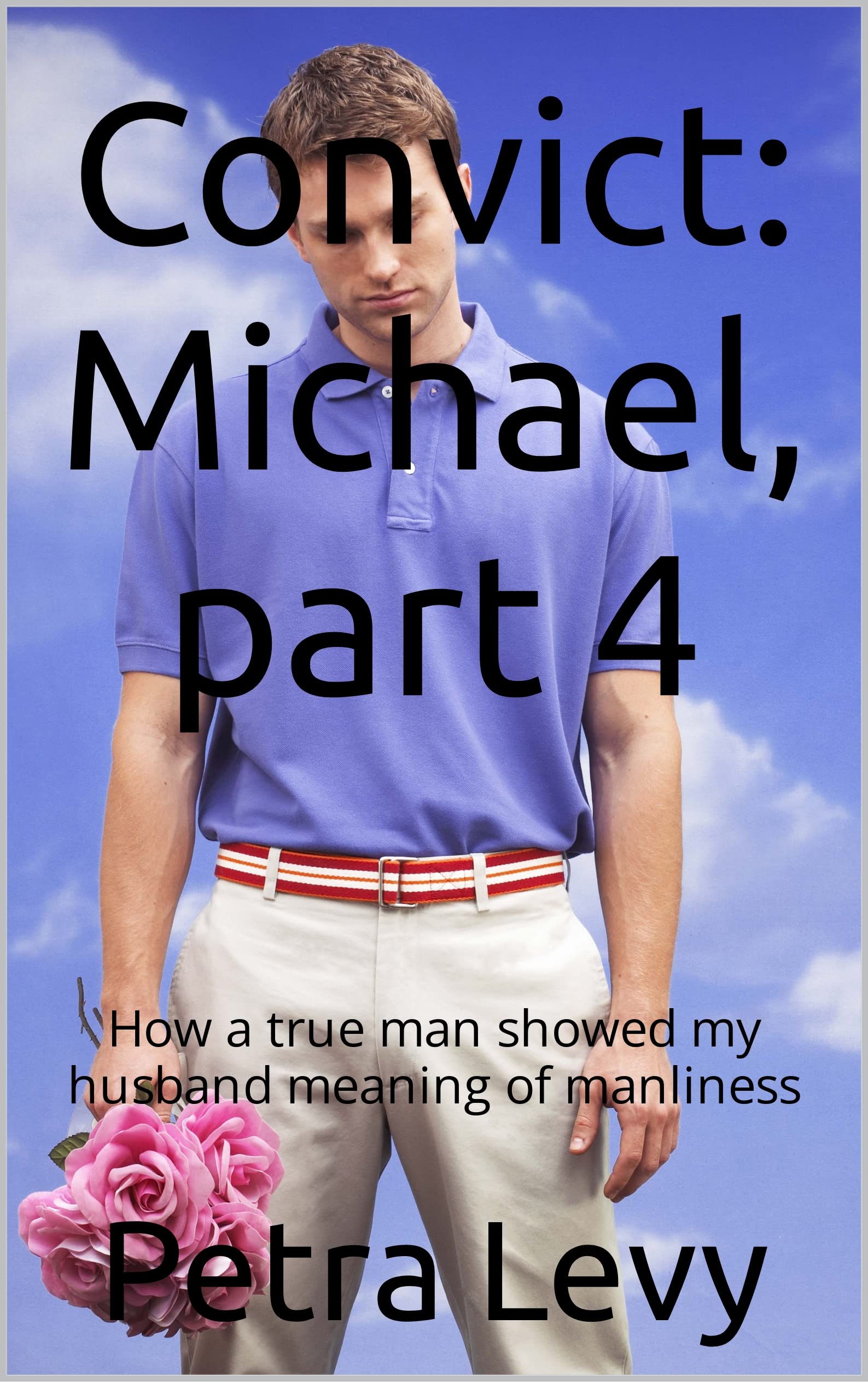 Convict Michael, part 4 How a true man showed my husband meaning of