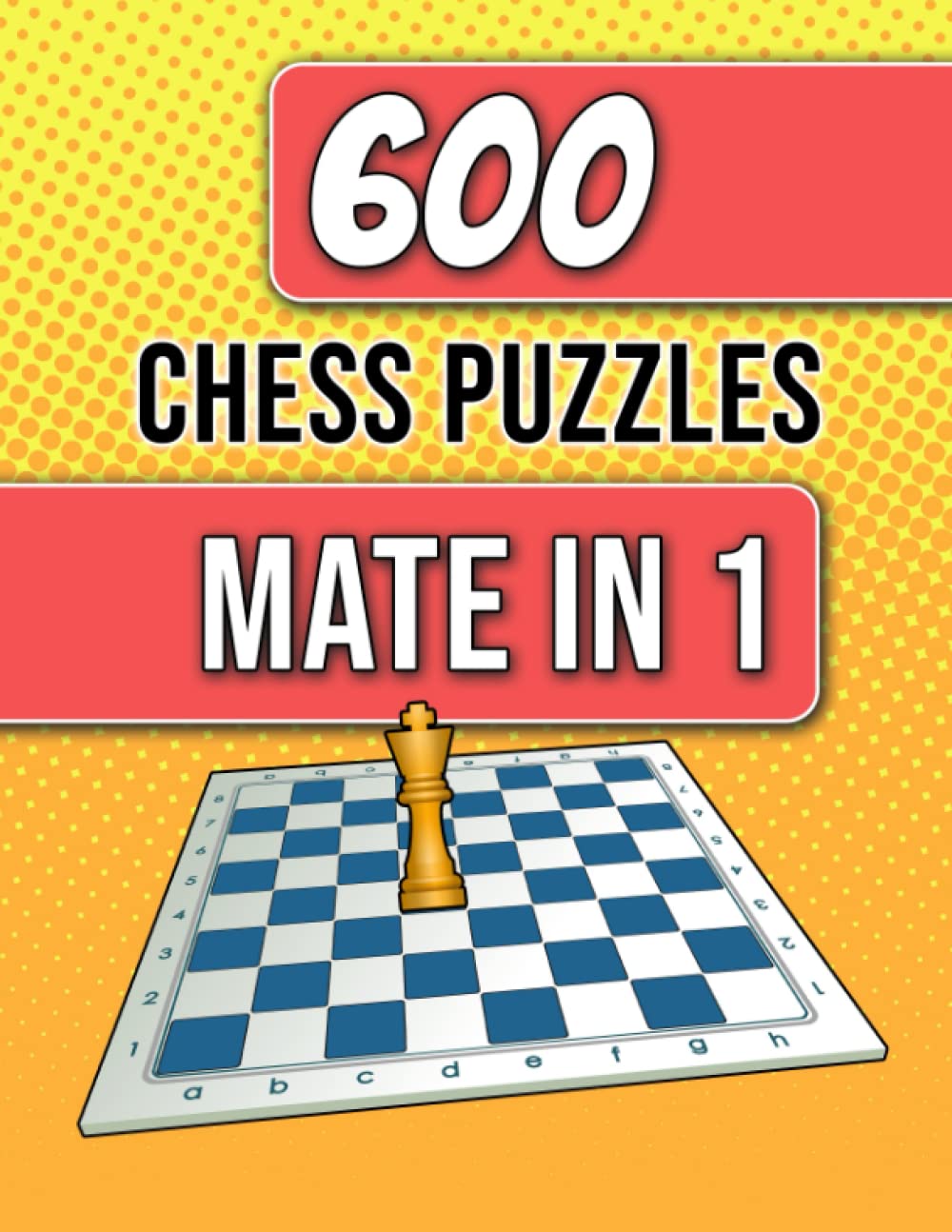 600 Chess Puzzles, Mate In 1 Unique Mate In One Chess Puzzles With