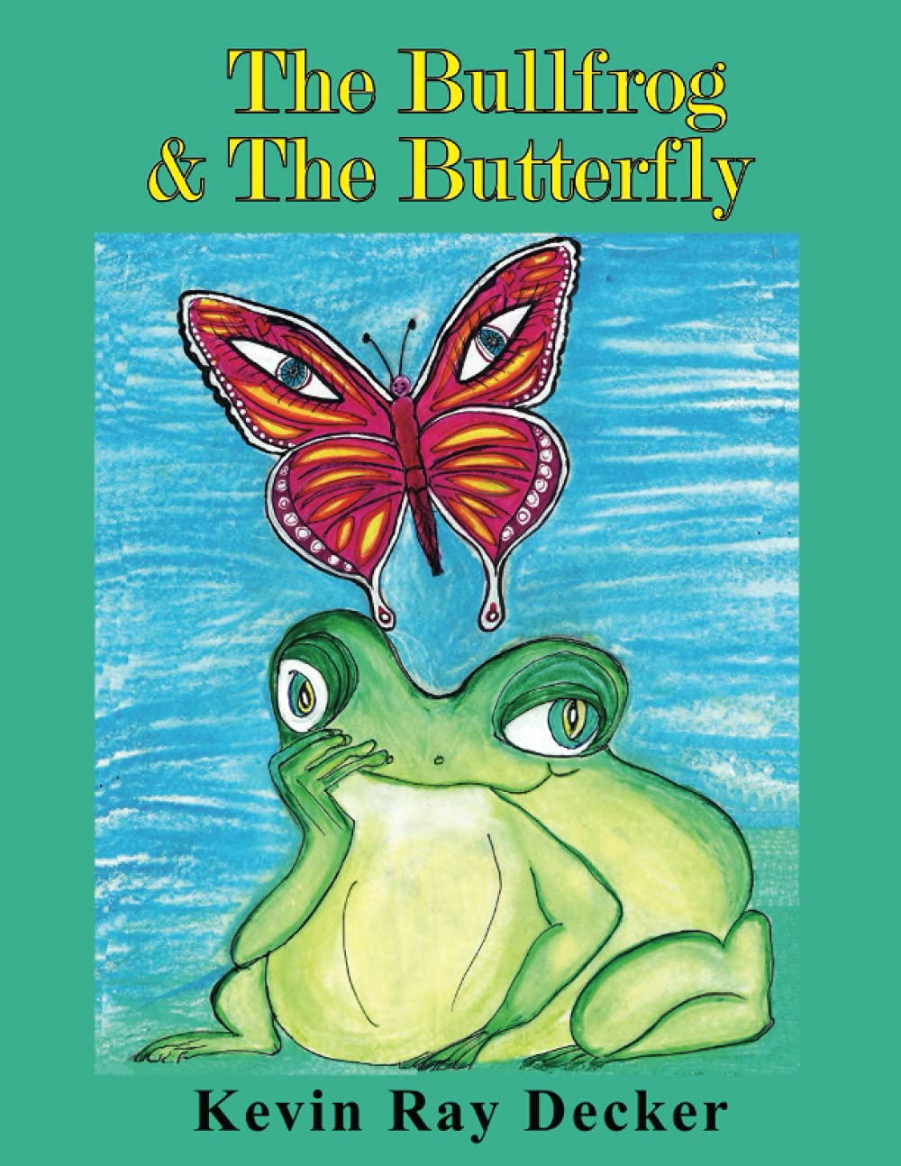 The Bullfrog & The Butterfly by Kevin Ray Decker Goodreads