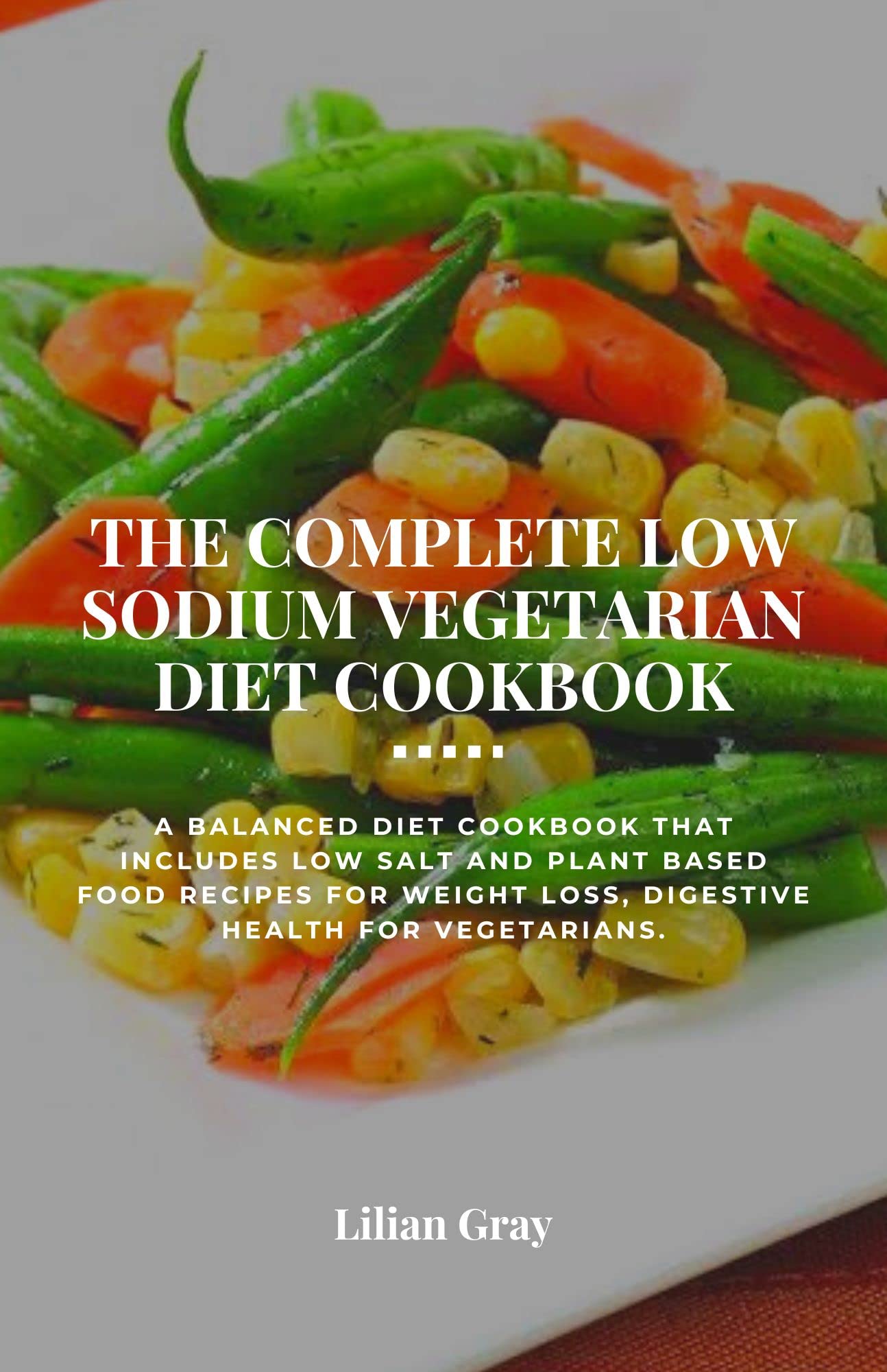 THE COMPLETE LOW SODIUM VEGETARIAN DIET COOKBOOK A balanced diet