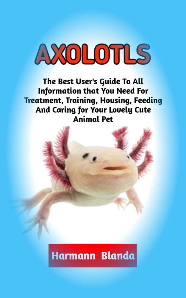 AXOLOTYLS Complete Axolotls Information, The Ultimate Guide To