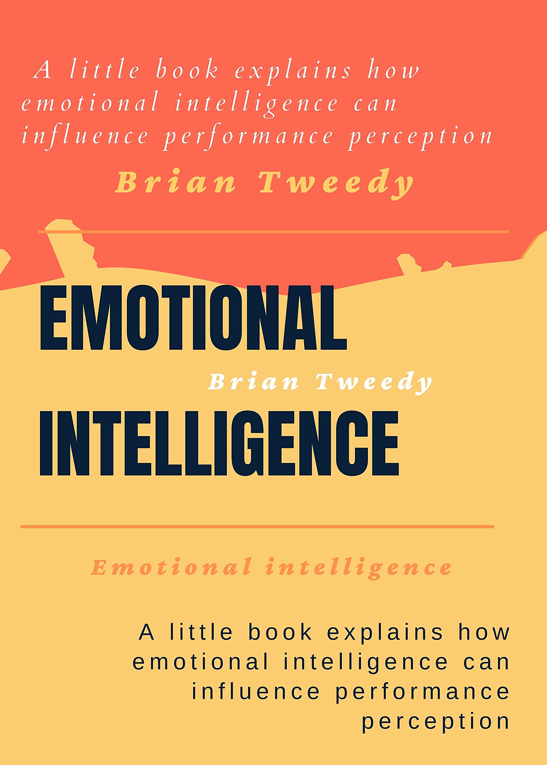 Emotional intelligence A little book explains how emotional intelligence can influence