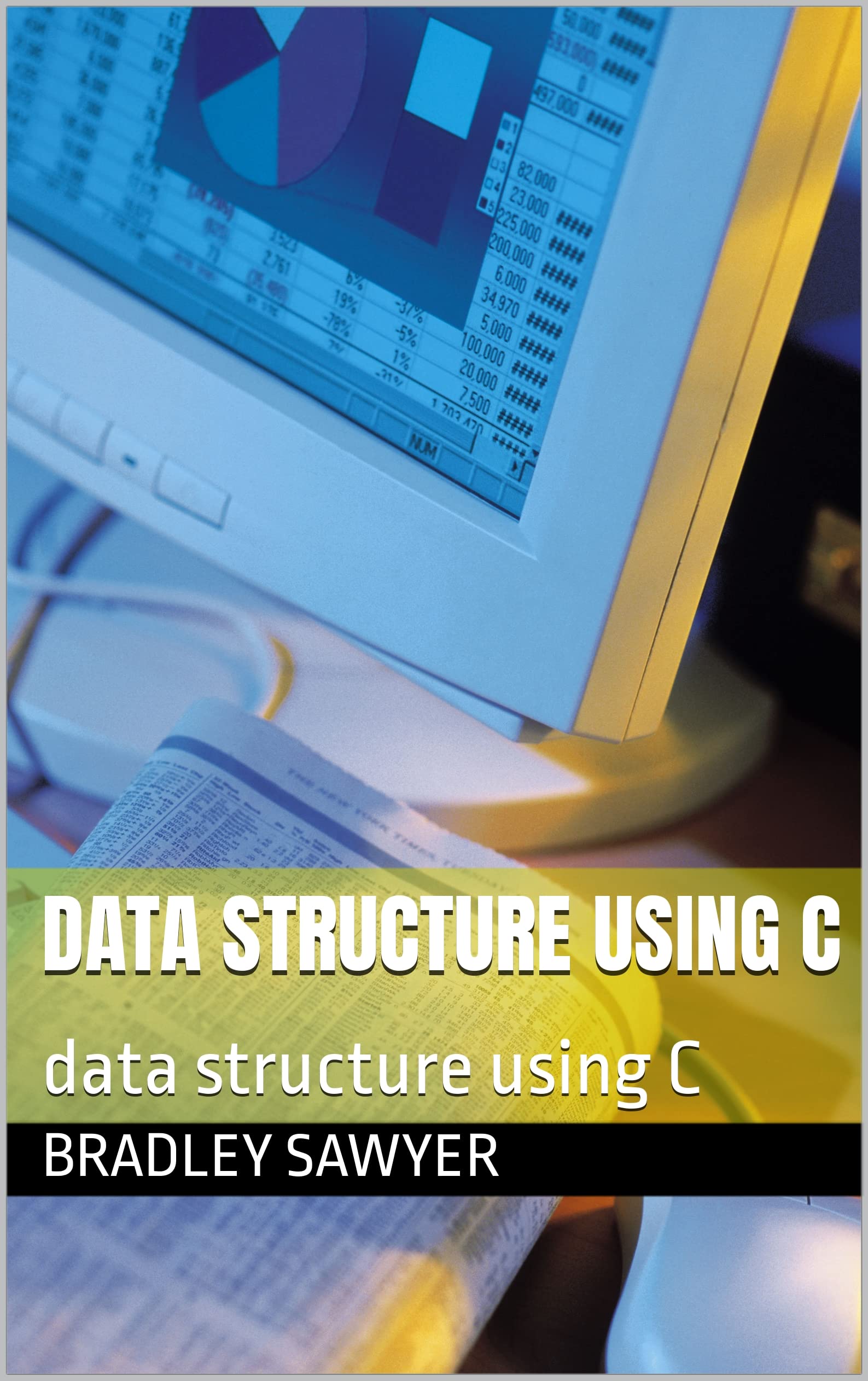 data structure using C: data structure using C by Bradley Sawyer ...