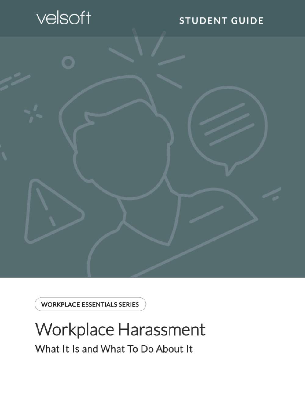 Workplace Harassment What It Is and What To Do About It (STUDENT GUIDE