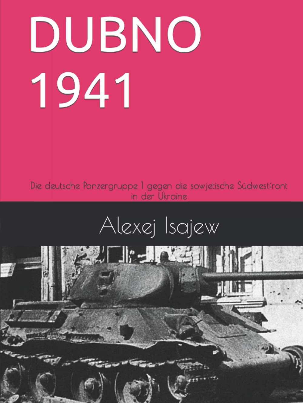 DUBNO 1941: Die deutsche Panzergruppe 1 gegen die sowjetische Südwestfront in der Ukraine by ...