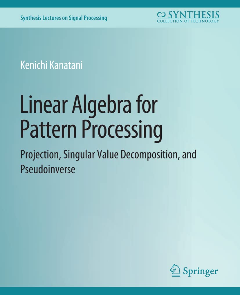Linear Algebra Patterns Linear Algebra for Pattern Processing: Projection, Singular Value ...