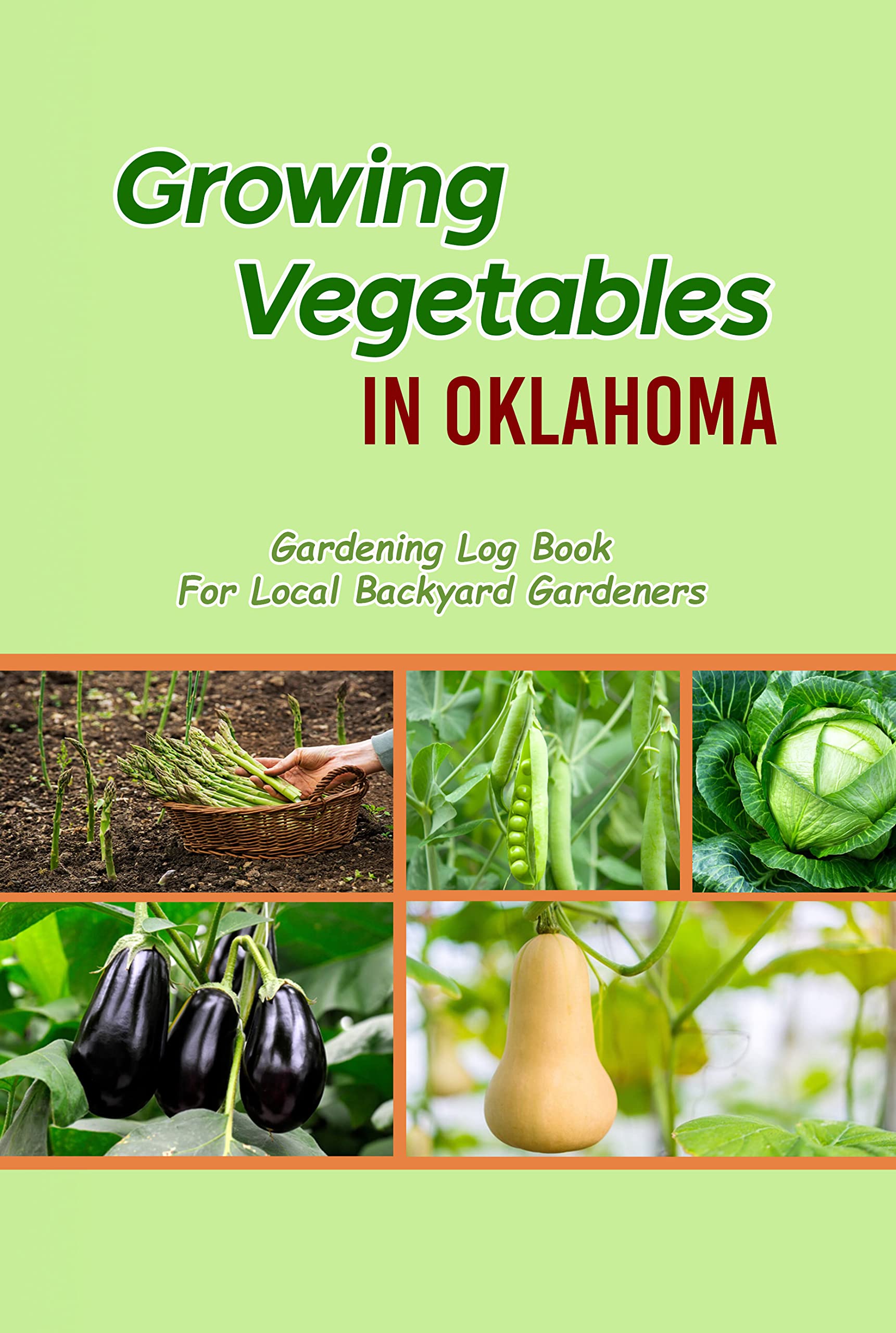 Growing Vegetables in Oklahoma Gardening Log Book For Local Backyard
