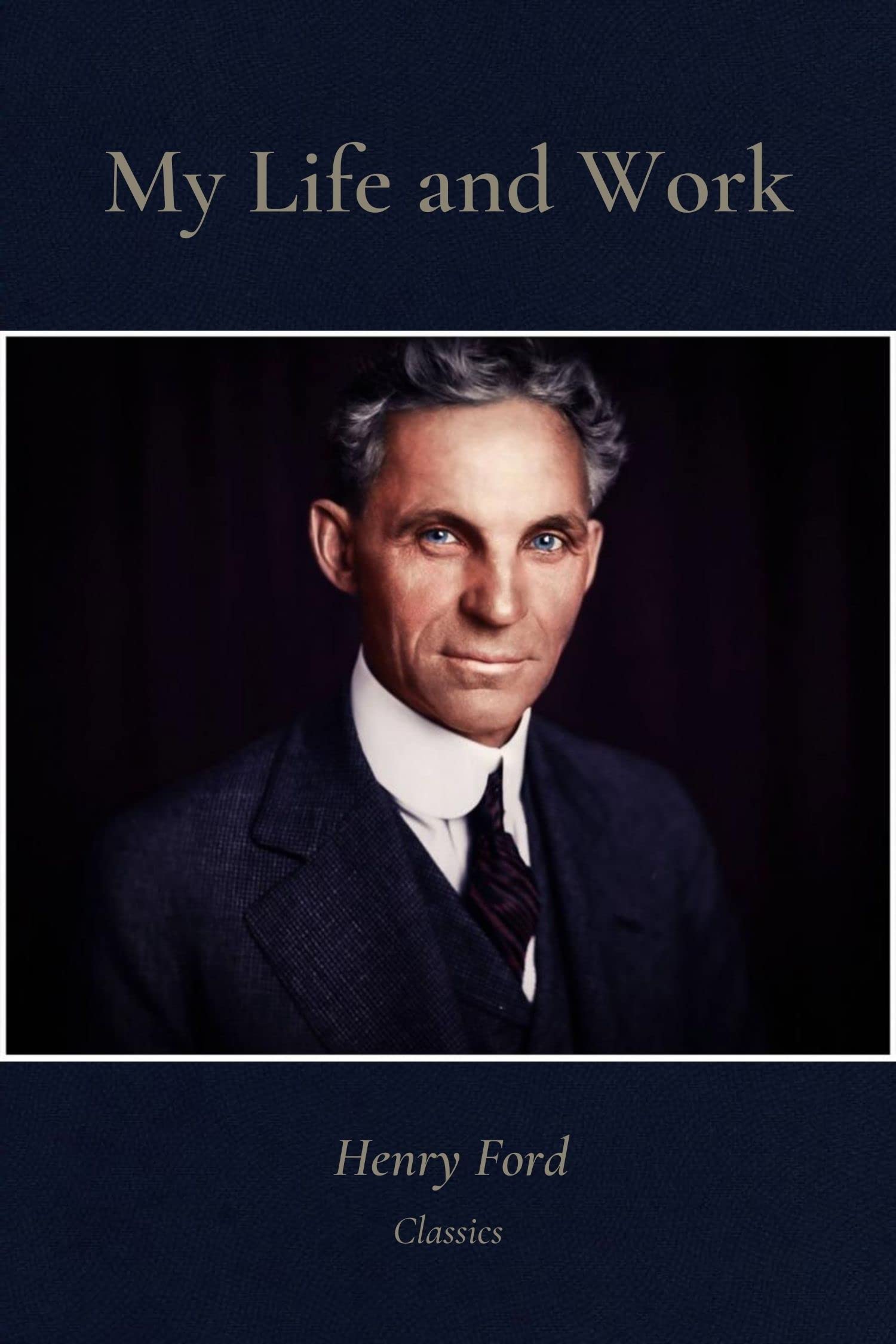 My Life and Work Classic Illustrated Edition by Henry Ford Goodreads