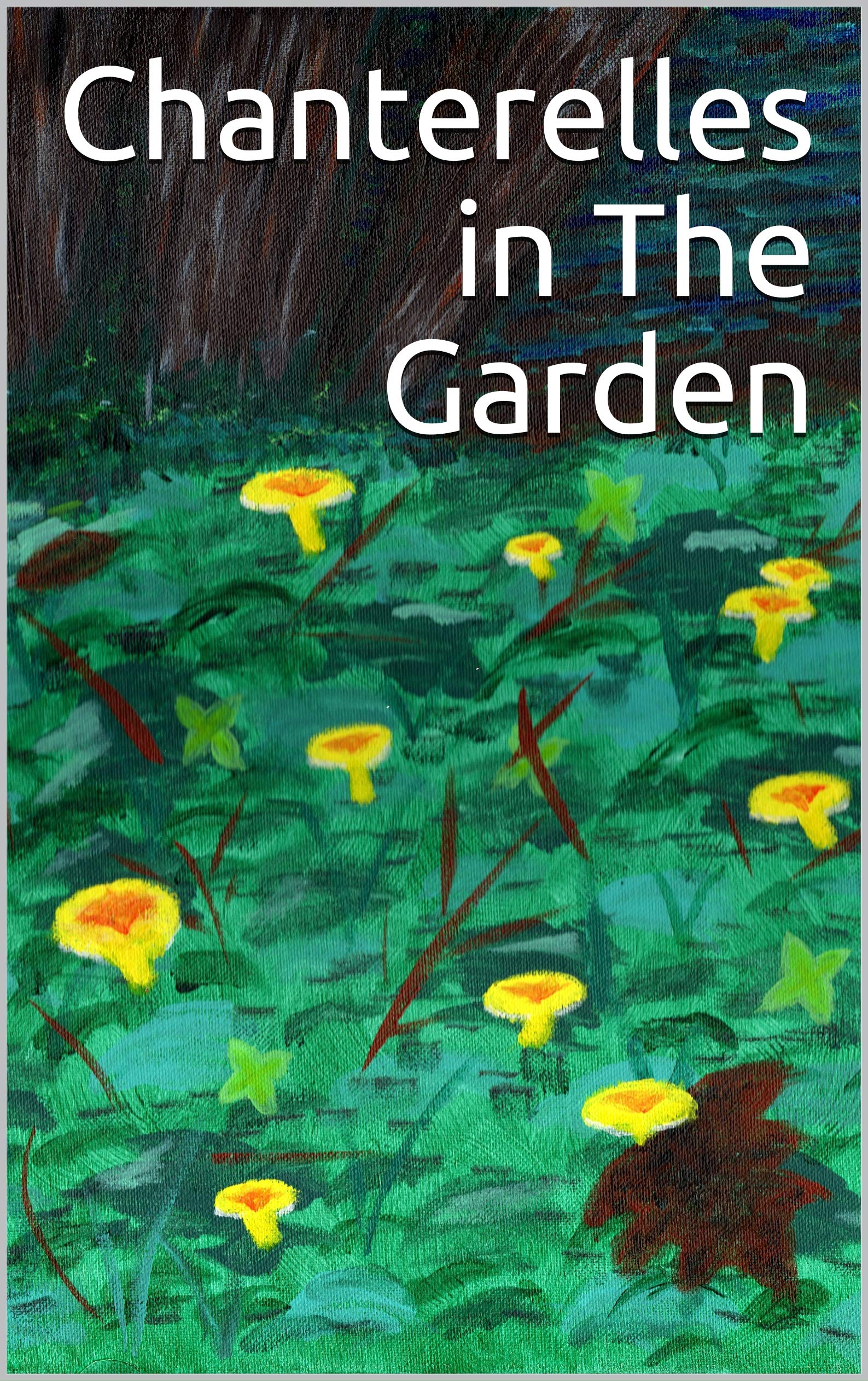 Chanterelles in The Garden by Jerry Francis Goodreads
