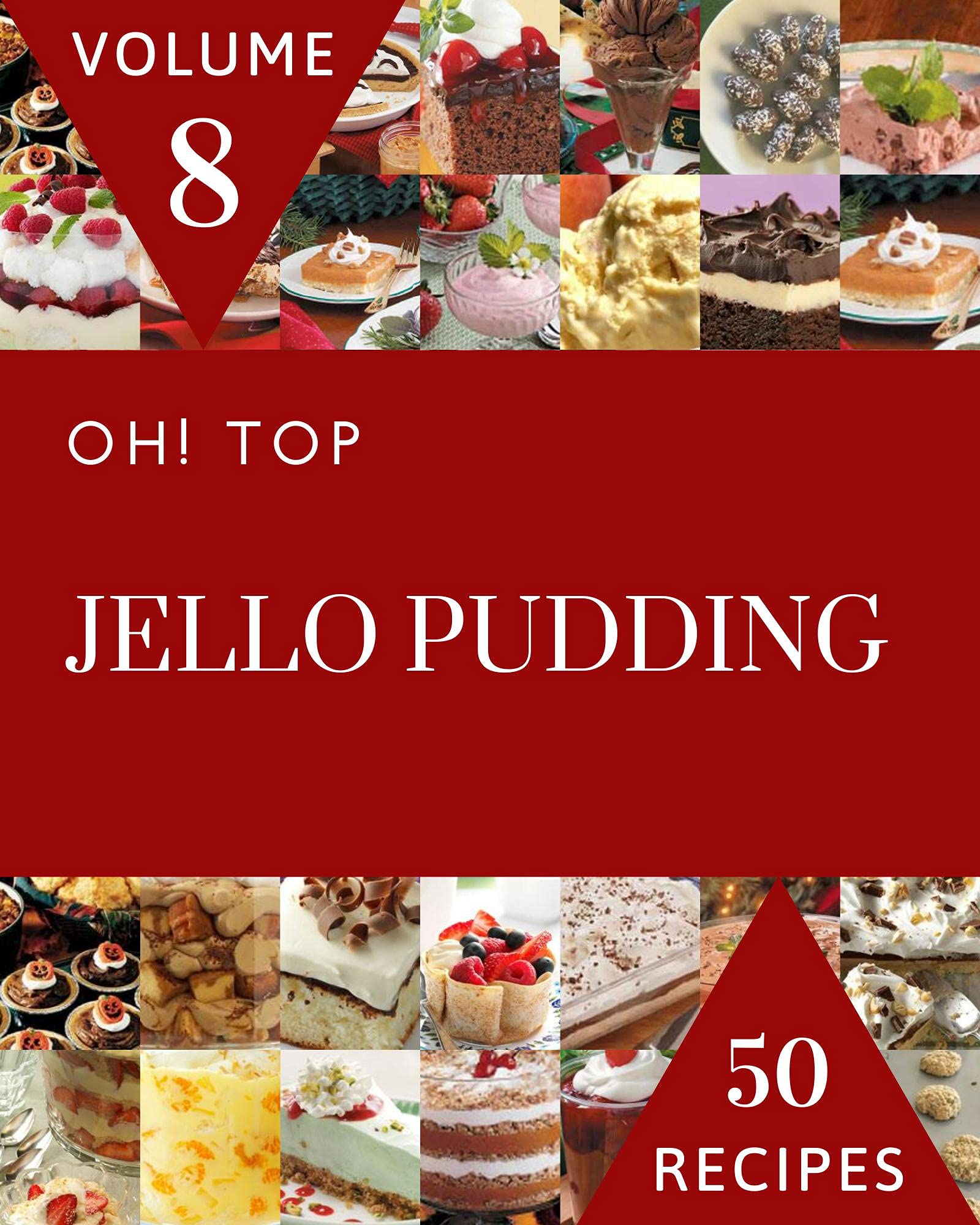 Oh! Top 50 Jello Pudding Recipes Volume 8 Jello Pudding Cookbook