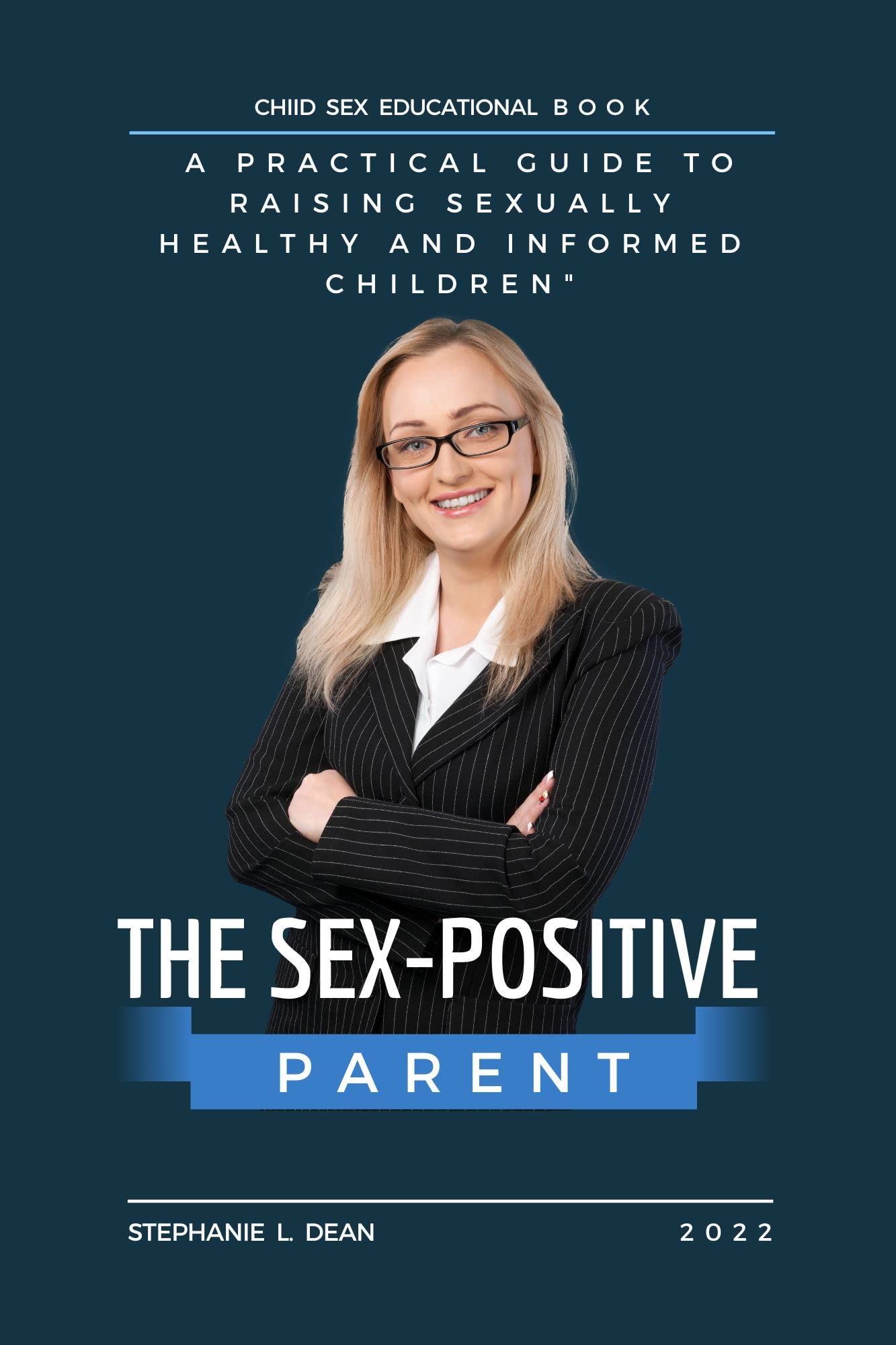 The Sex-Positive Parent: A Practical Guide to Raising Sexually Healthy