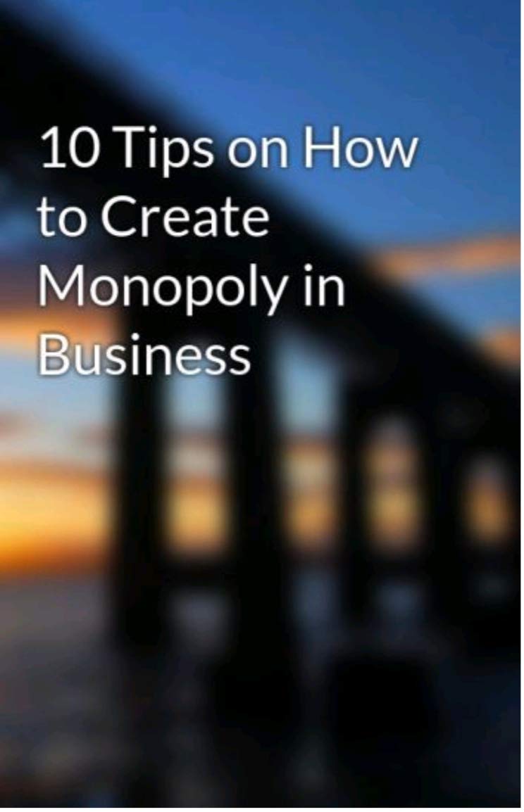 HOW TO CREATE MONOPOLY IN BUSINESS BUSINESS MONOPOLY by M.K NAYAK