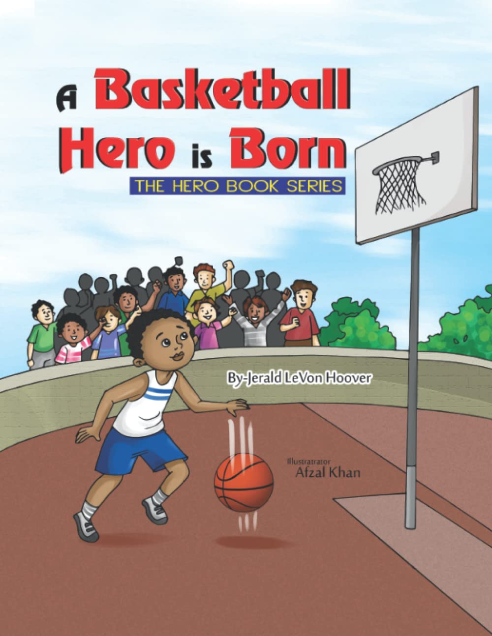 A Basketball Hero is Born: The Hero Book Series