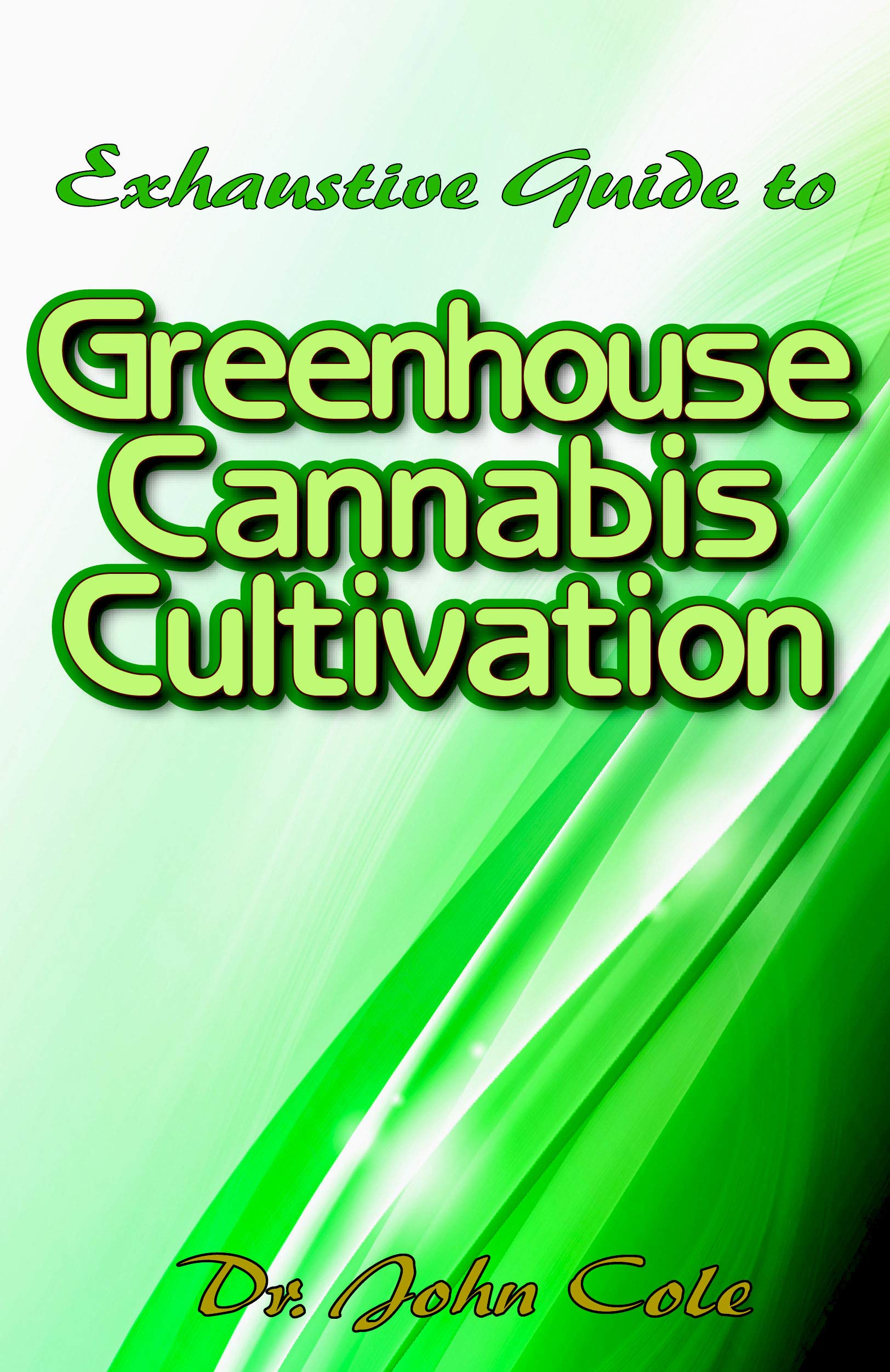 Exhaustive Guide to Greenhouse Cannabis Cultivation The complete guide