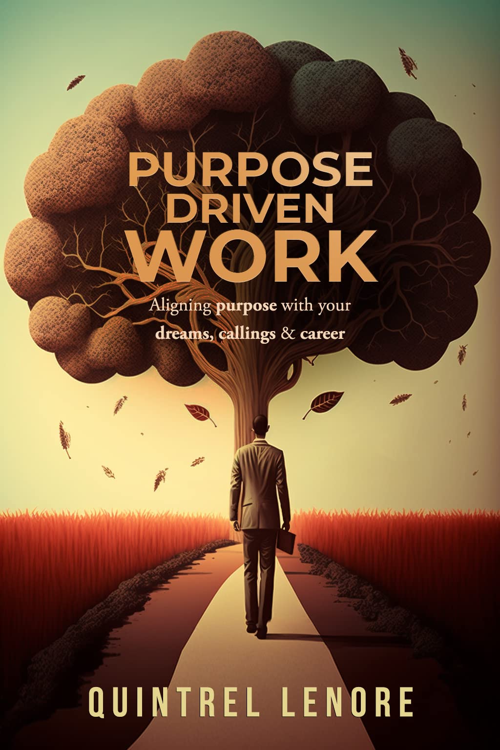 Purpose Driven Work Aligning your purpose with your dreams, callings
