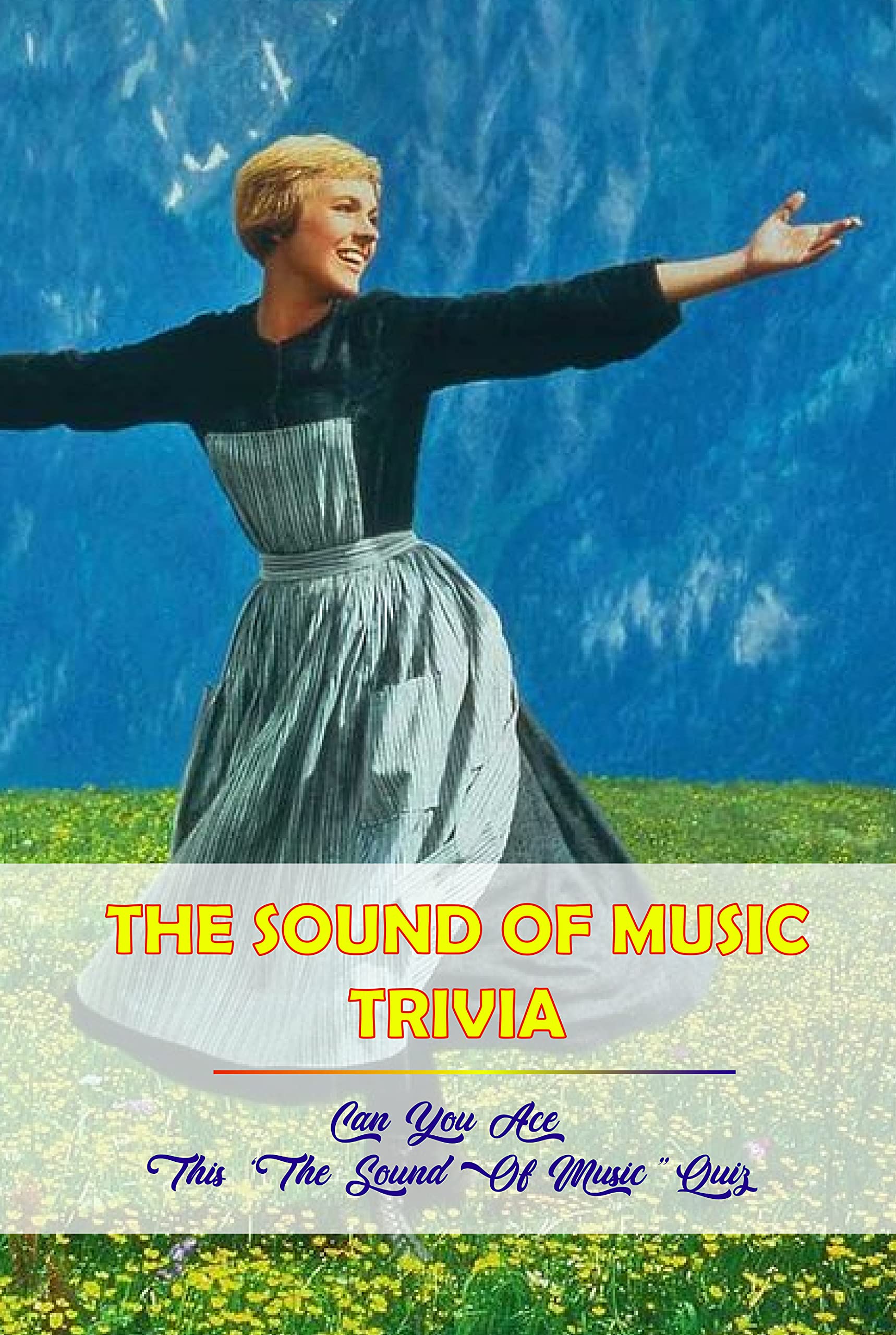 The Sound of Music Trivia Can You Ace This “The Sound Of Music” Quiz