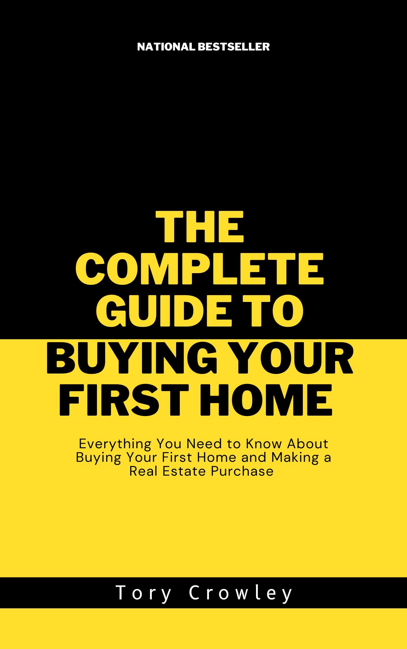The Complete Guide to Buying Your First Home Everything You Need to