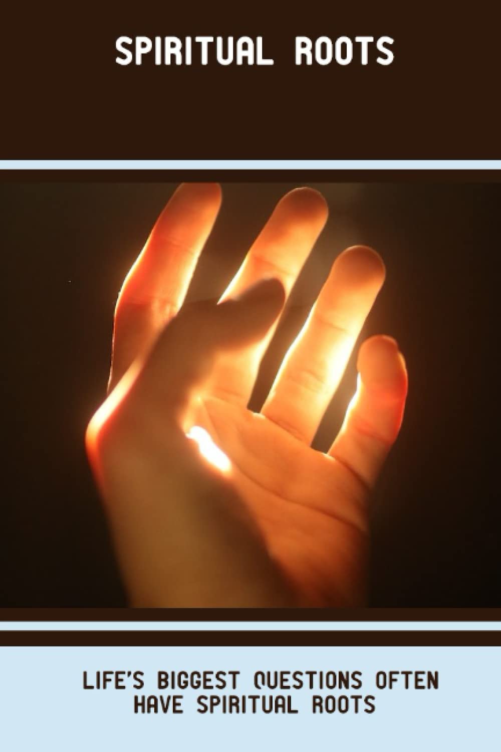 Spiritual Roots Life's Biggest Questions Often Have Spiritual Roots by