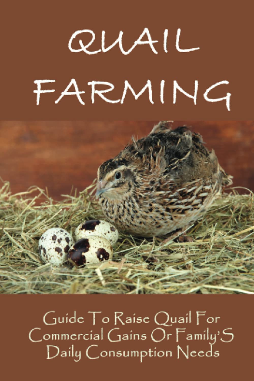 Quail Farming Guide To Raise Quail For Commercial Gains Or Family’S