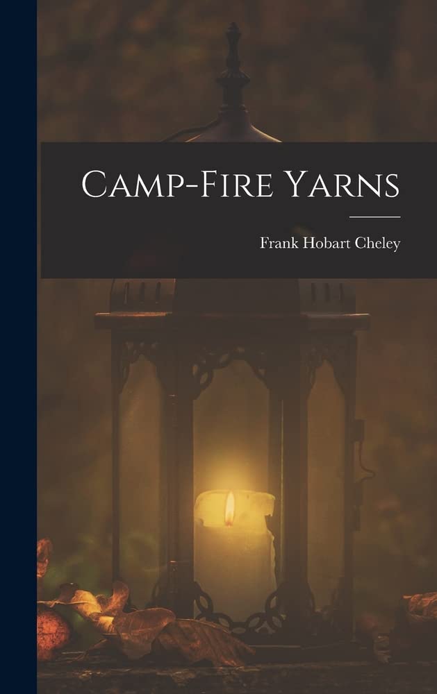 CampFire Yarns by Frank Hobart Cheley Goodreads