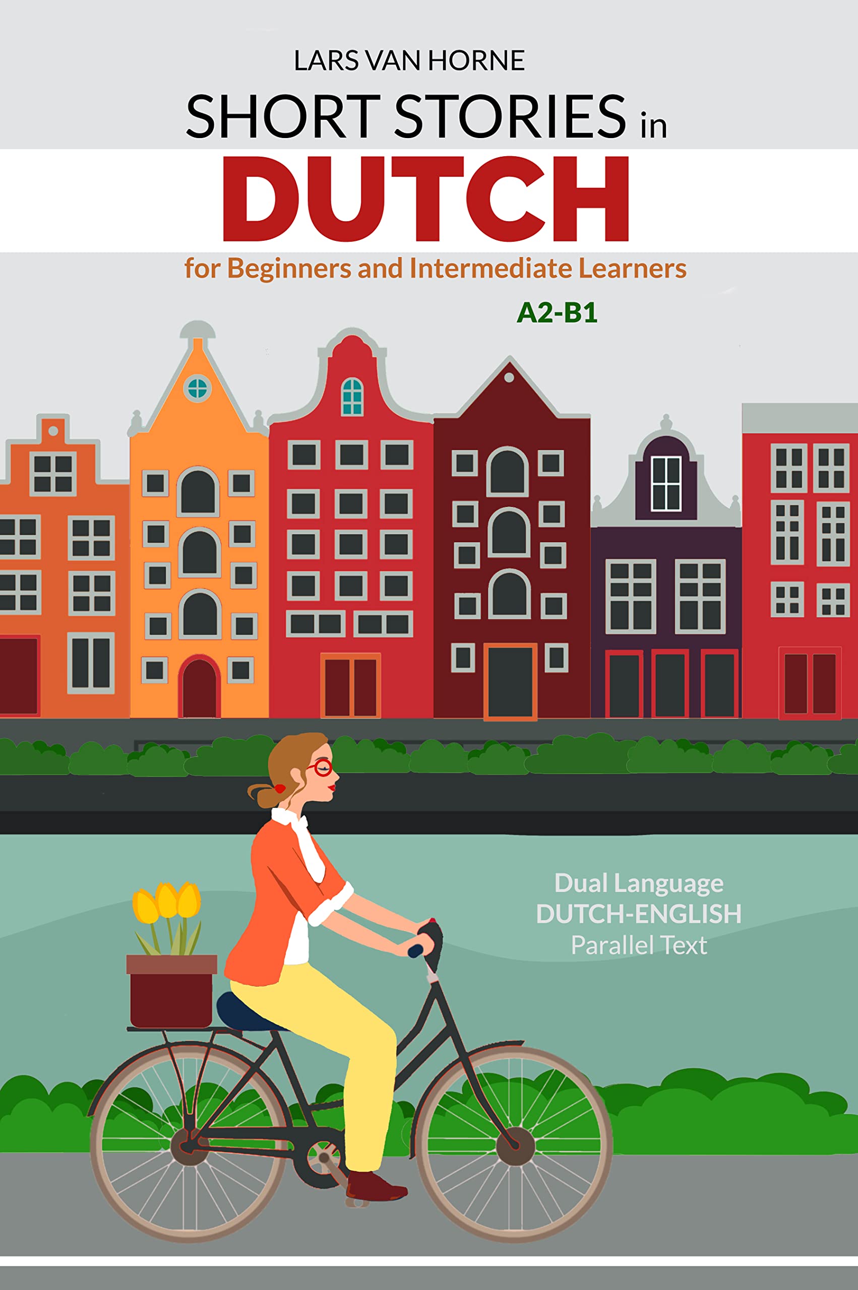 Short Stories In Dutch For Beginners And Intermediate Learners A2 B1 short-stories-in-dutch-for-beginners-and-intermediate-learners-a2-b1
