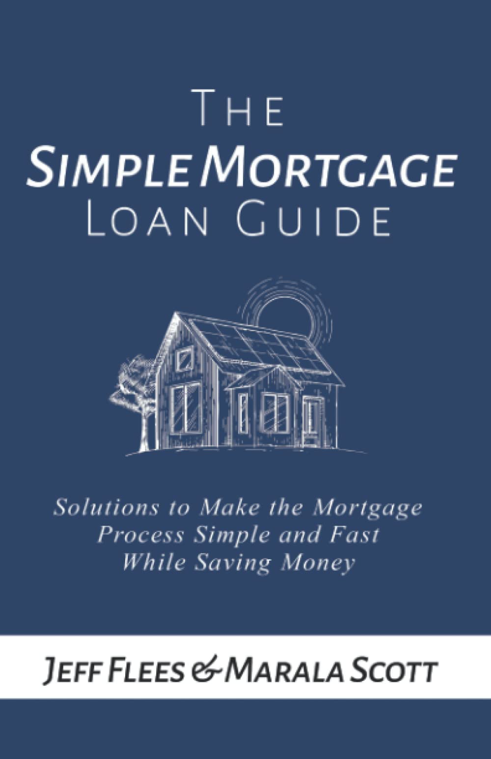 The Simple Mortgage Loan Guide Solutions to make the mortgage process