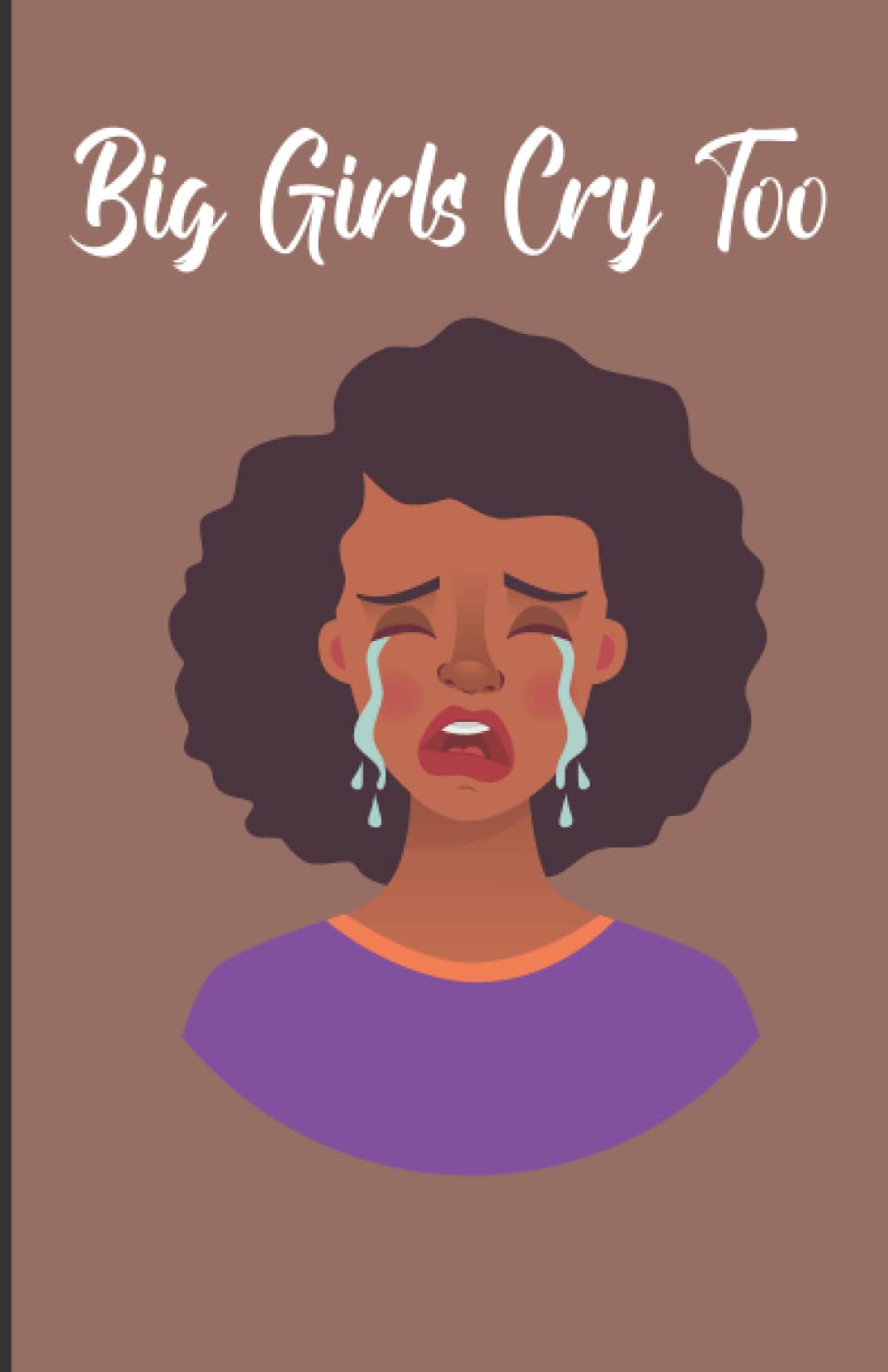 Big Girls Cry Too Therapy Journal for Black Woman Notebook 120