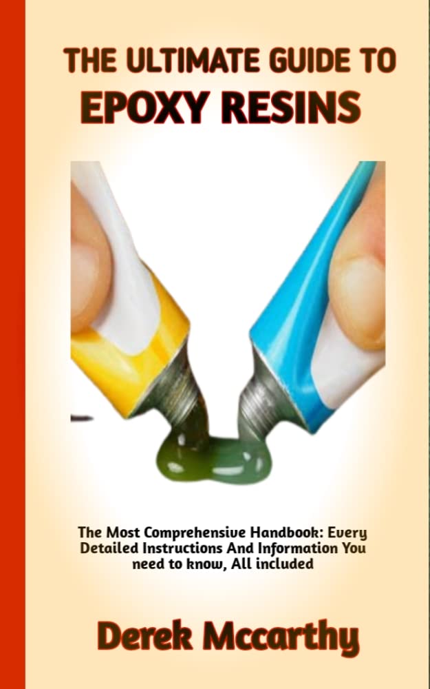 EVERYTHING YOU NEED TO KNOW ABOUT EPOXY RESINS A Complete step by