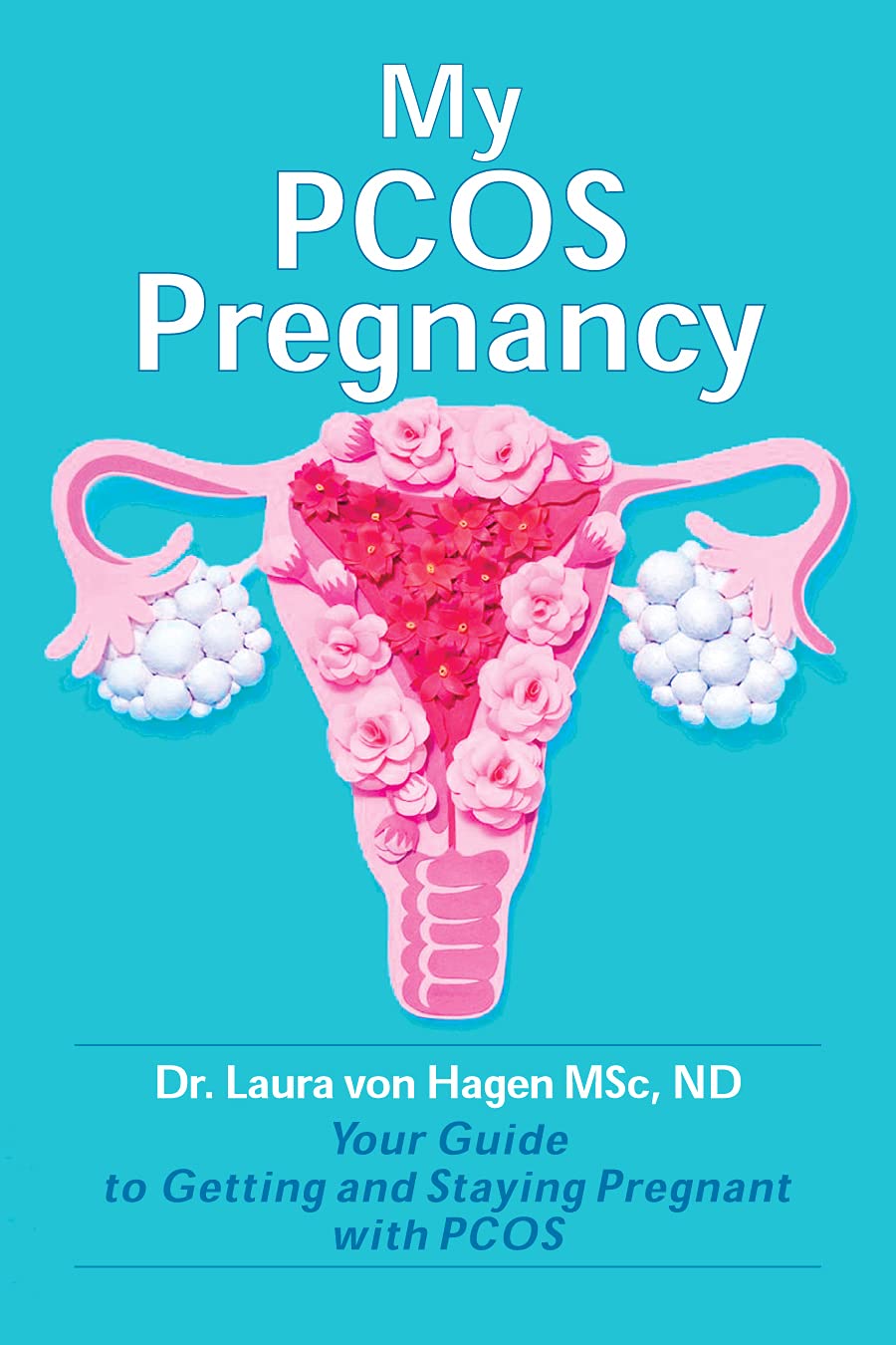 My PCOS Pregnancy Your Guide to Getting and Staying Pregnant with PCOS