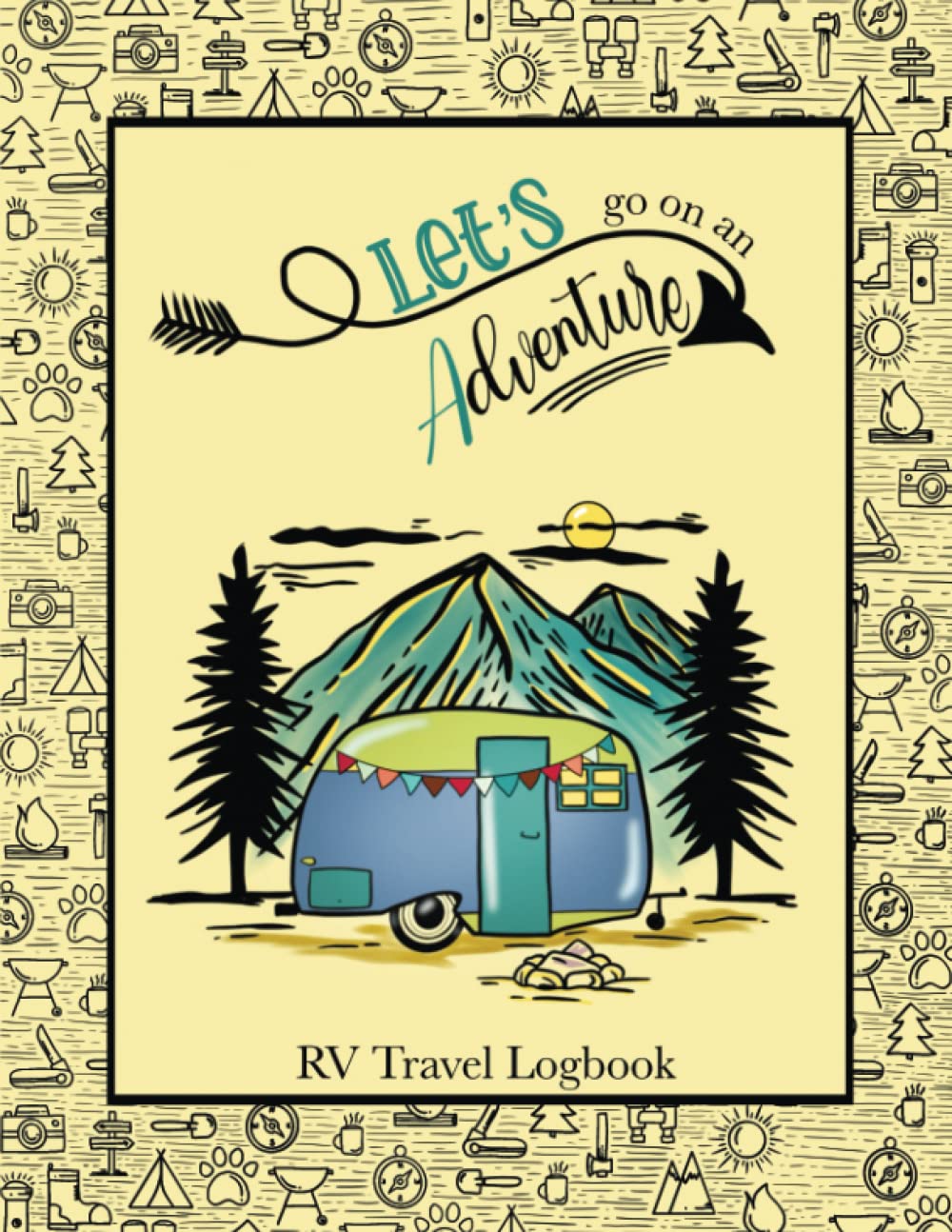 RV Journal Let's Go On An Adventure. The Complete RV Log Book to Keep