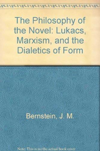 The Philosophy of the Novel: Lukacs, Marxism and the Dialects of Form ...