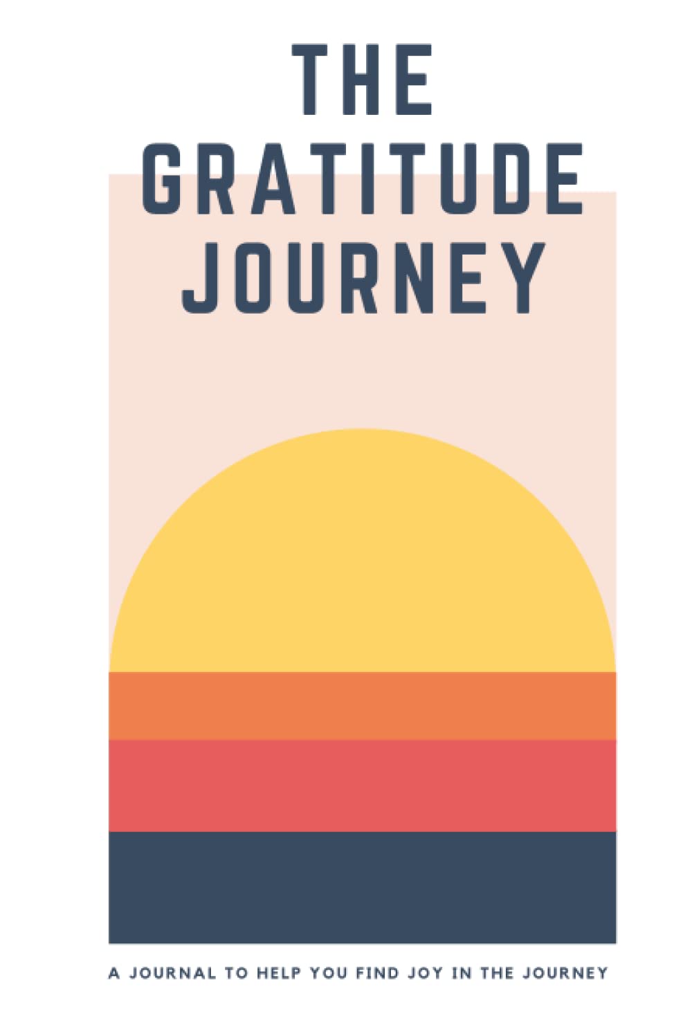 The Gratitude Journey A Journal to Help You Find Joy in the Journey by