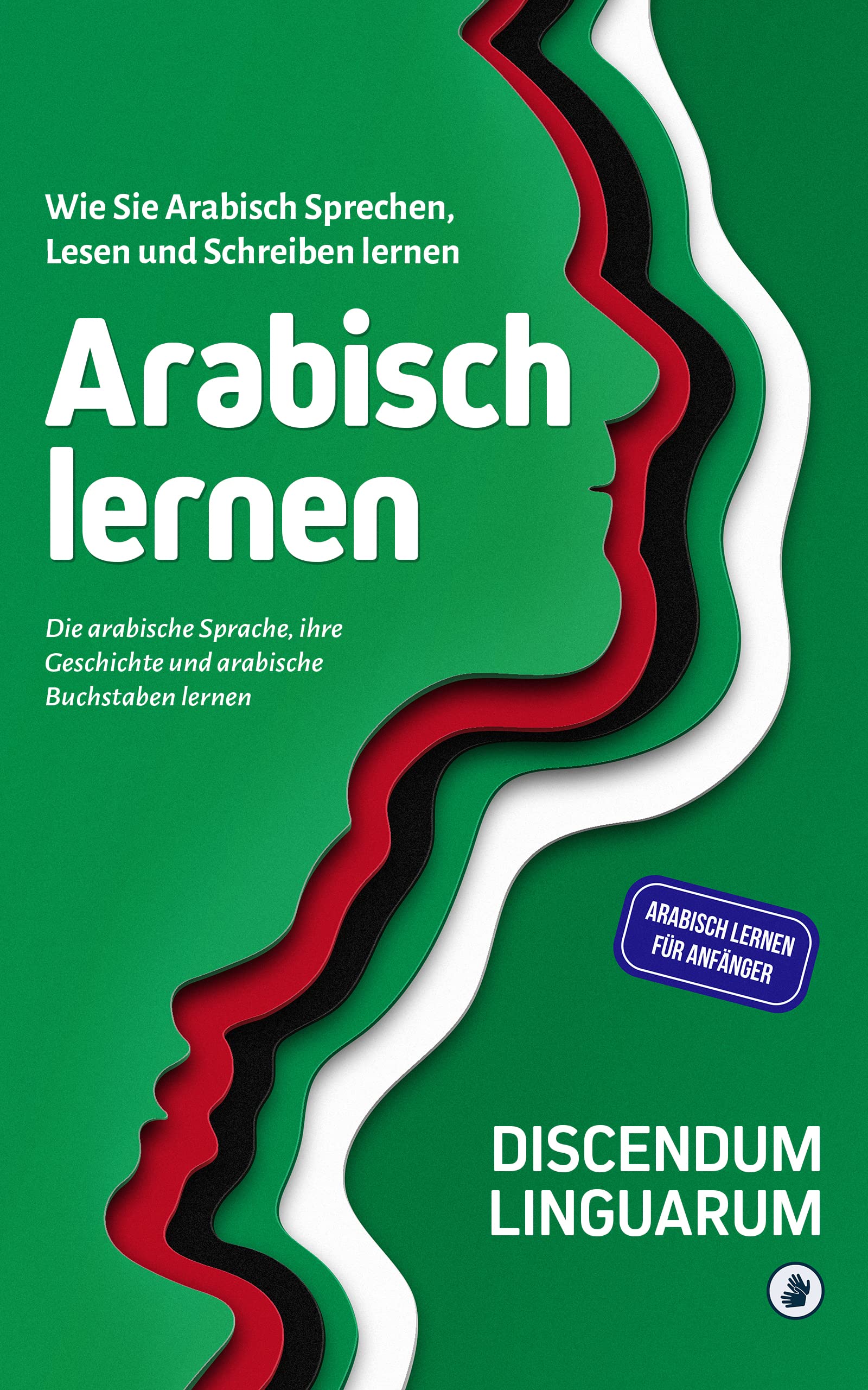 Arabisch lernen: Wie Sie Arabisch Sprechen, Lesen und Schreiben lernen ...