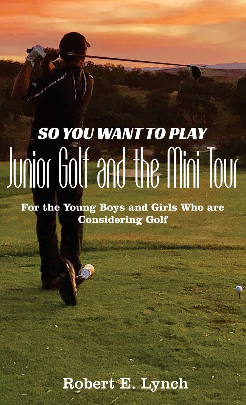 So You Want To Play Junior Golf and the Mini Tour For the Young Boys