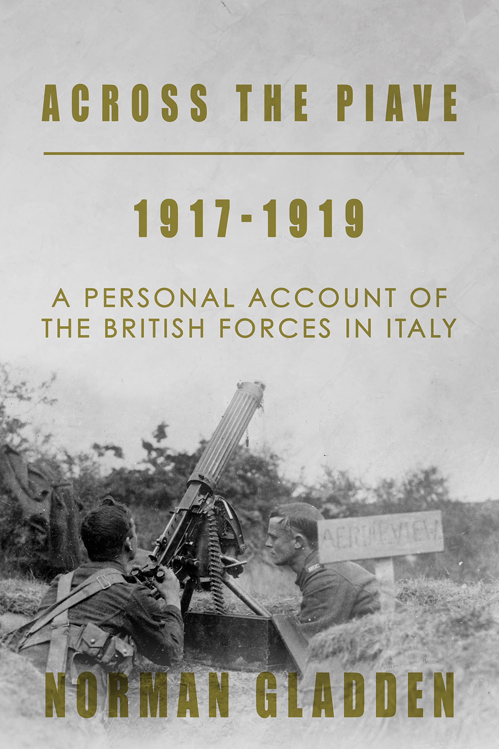 Across the Piave, 1917-1919: A Personal Account of the British Forces in Italy