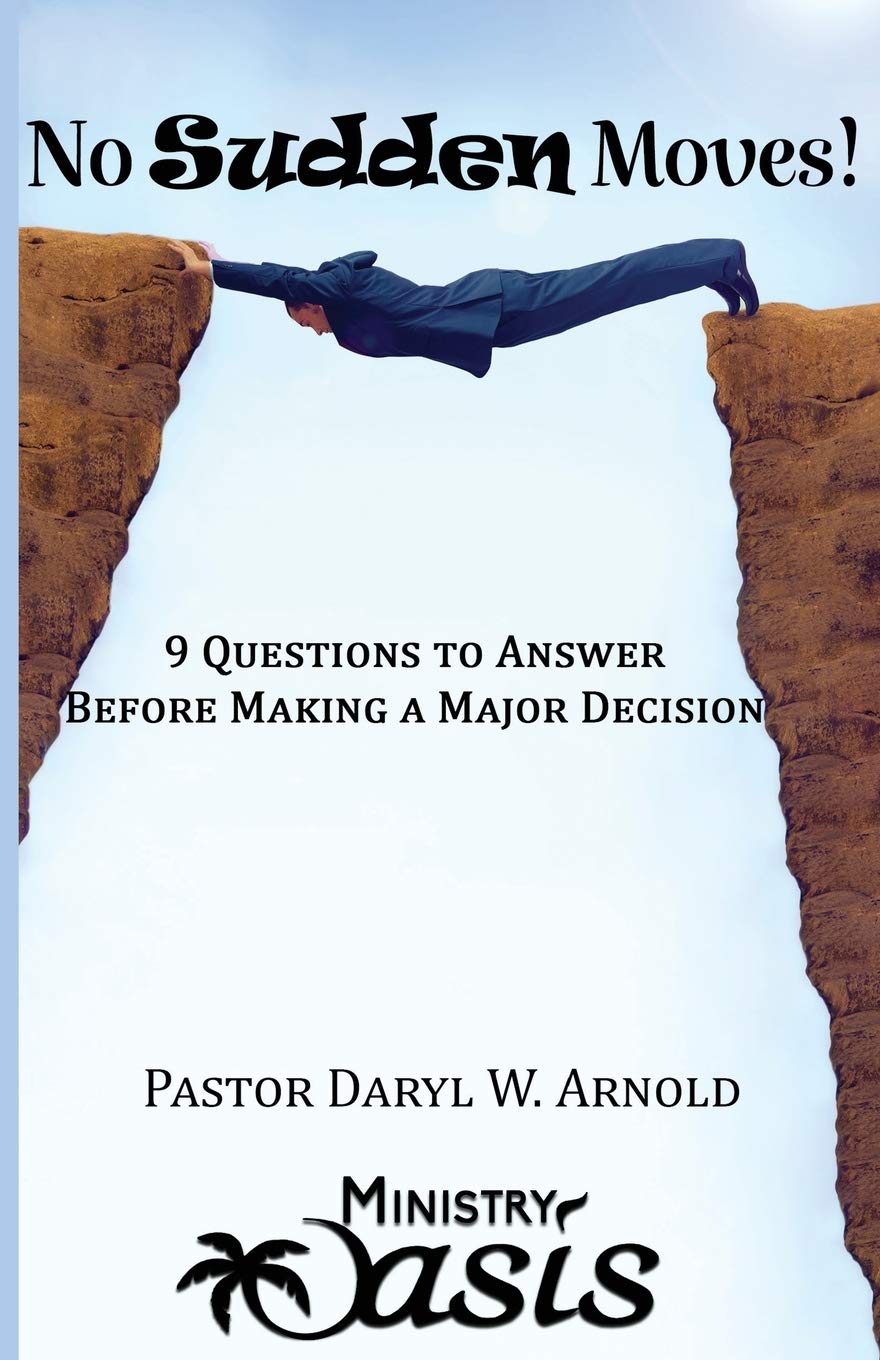No Sudden Moves! 9 Questions To Answer Before Making A Major Decision by Daryl W Arnold Goodreads