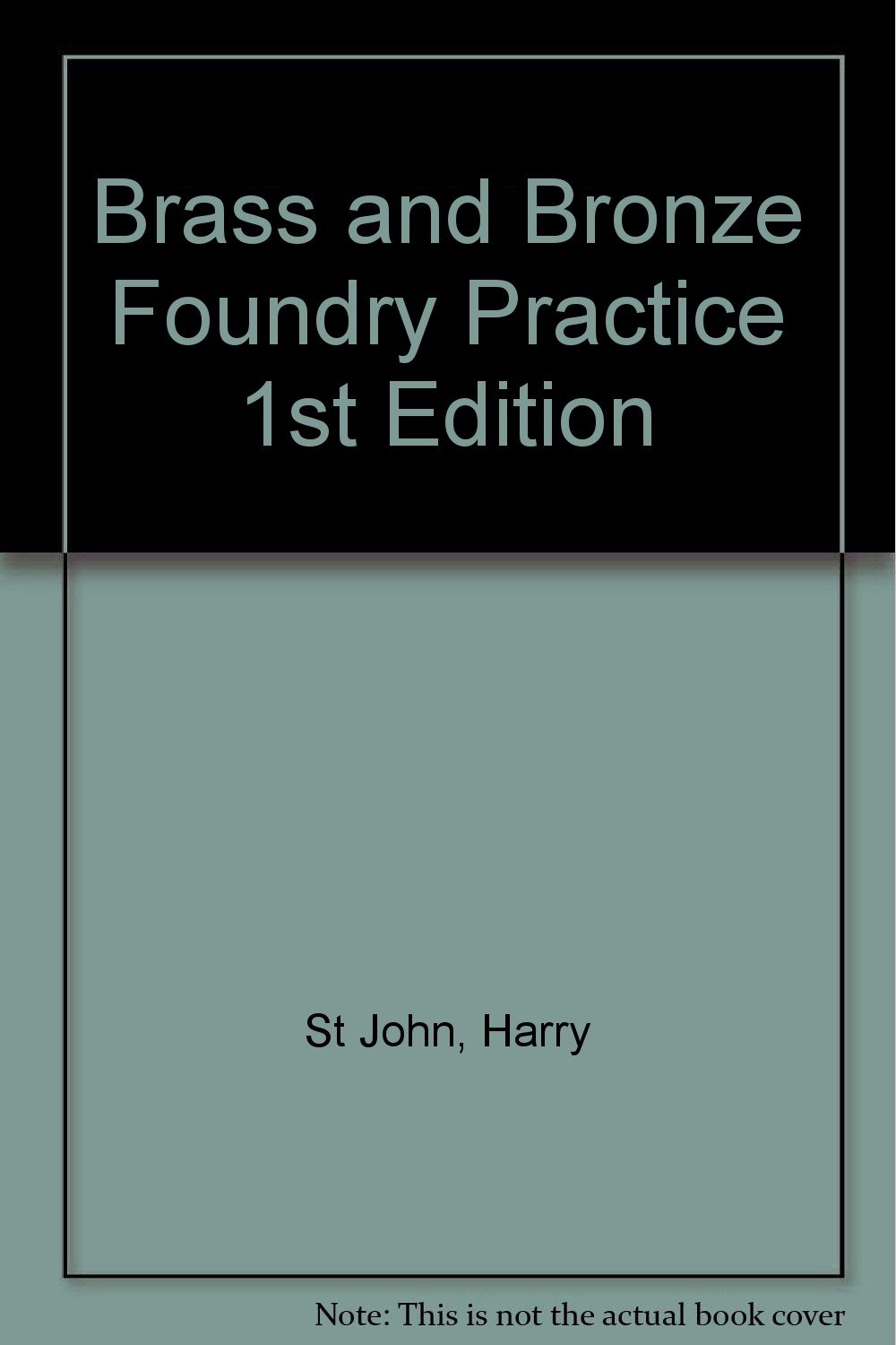 Brass and Bronze Foundry Practice 1st Edition by Harry M. St. John