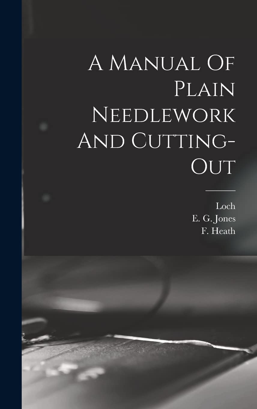 A Manual Of Plain Needlework And Cuttingout by E G Jones Goodreads