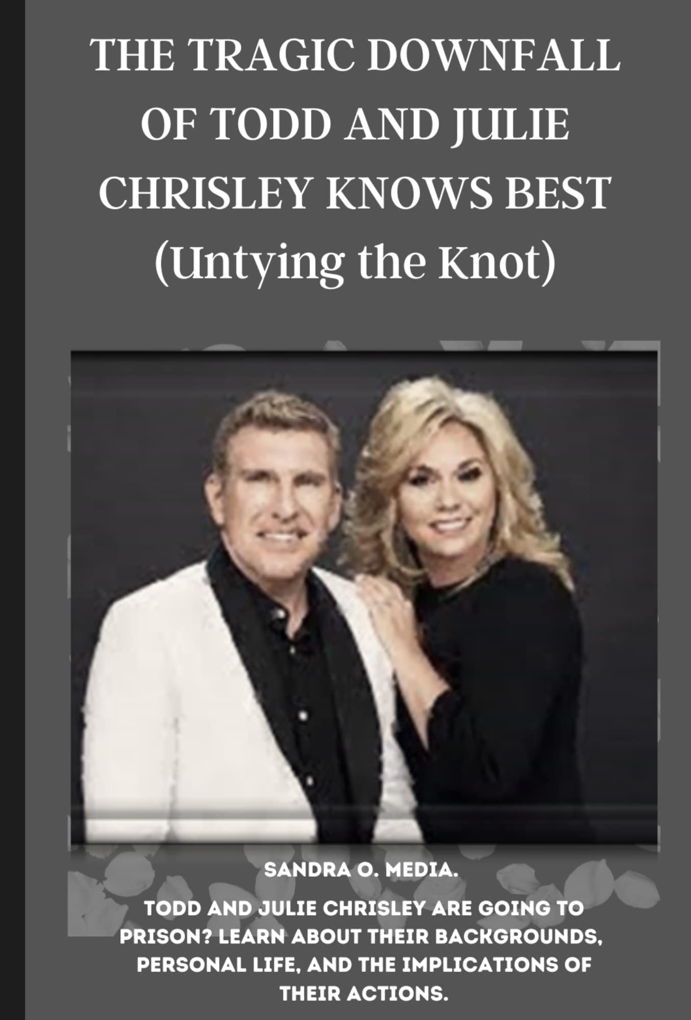 THE TRAGIC DOWNFALL OF TODD AND JULIE CHRISLEY KNOWS BEST (Untying the
