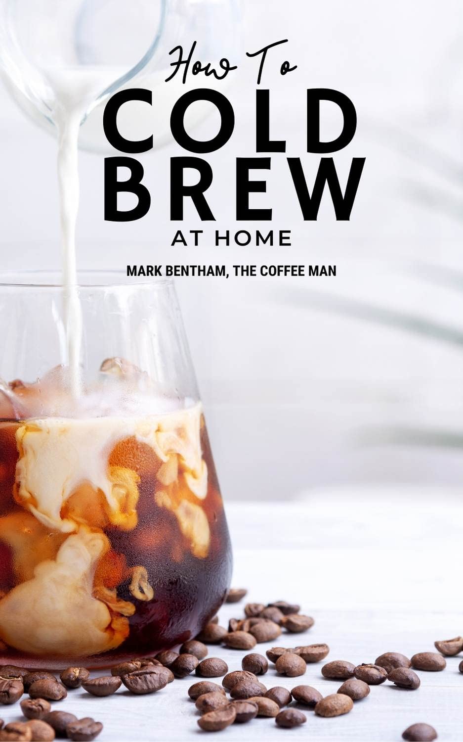 How to Cold Brew Coffee Tips, tricks and recipes to make the best