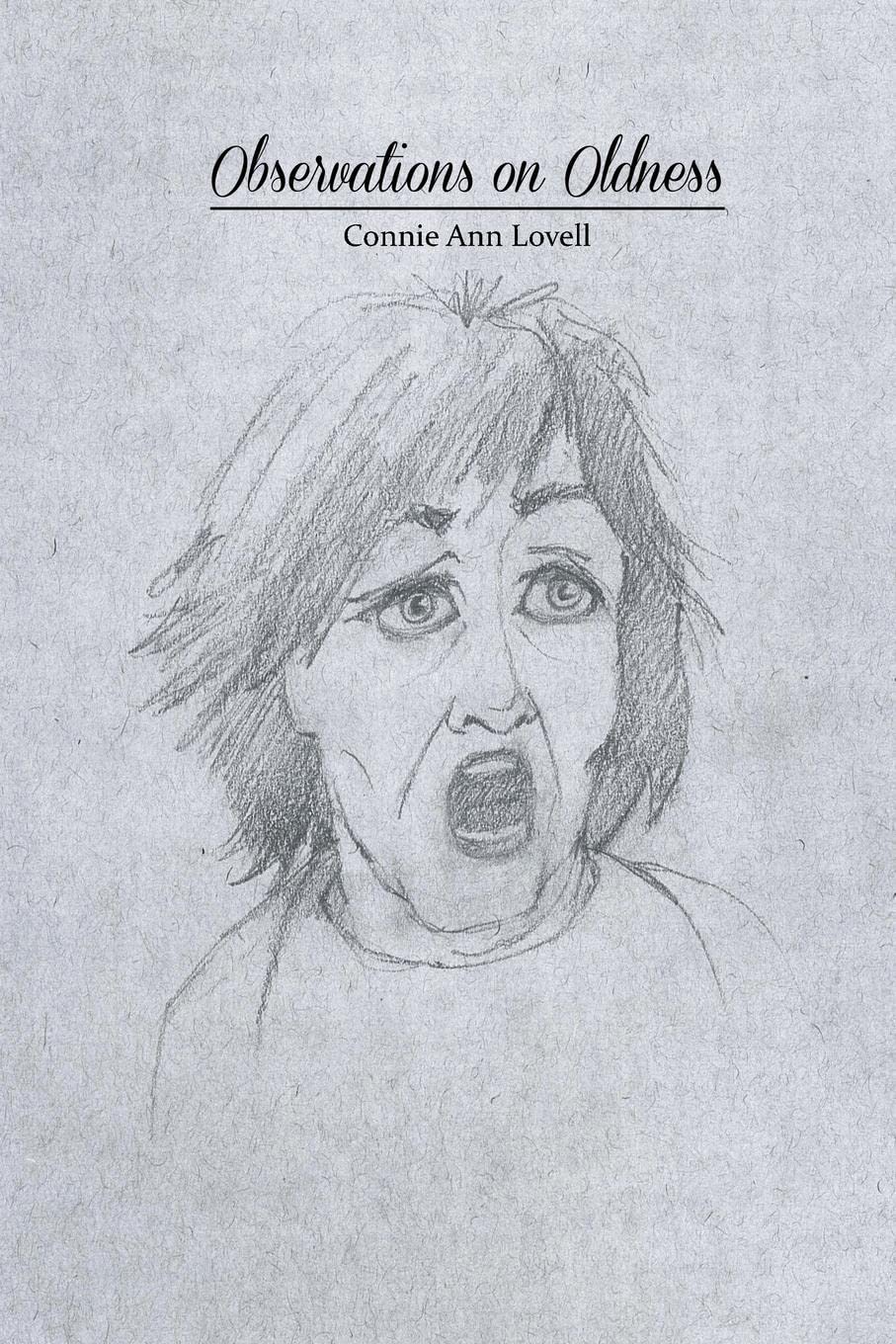 Oldness Observations on Oldness: Fun and Uplifting by Connie Ann Lovell | Goodreads
