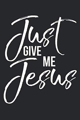 Just Give Me Jesus: Inspirational Christian Devotional Journal with ...