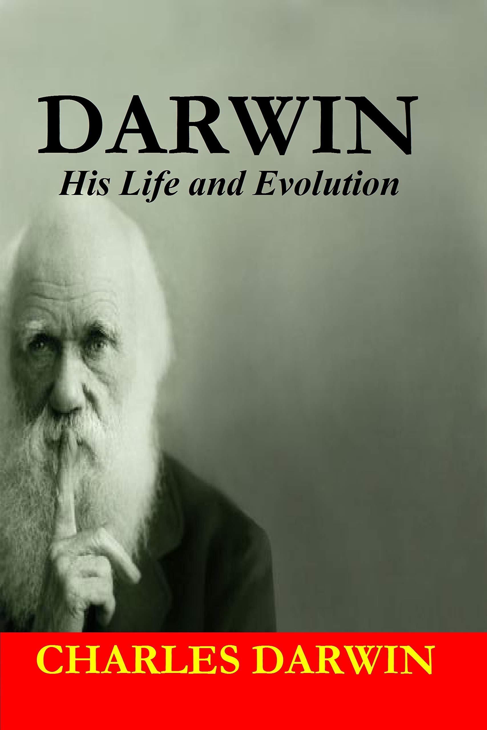 Darwin (Annotated by Francis Darwin) His life and Evolution by Charles
