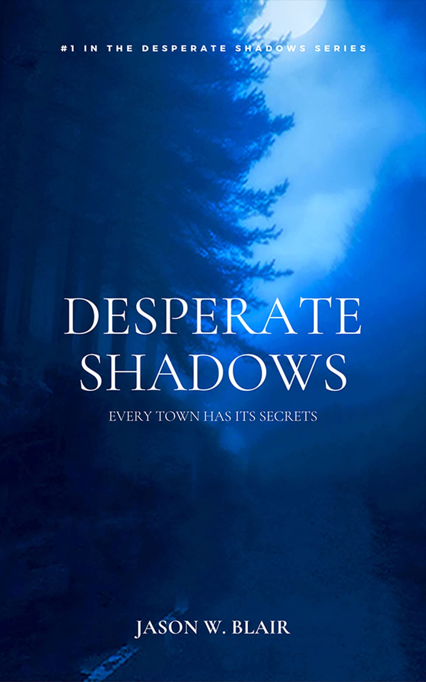 Desperate Shadows Every Town has its secrets by Jason W. Blair Goodreads