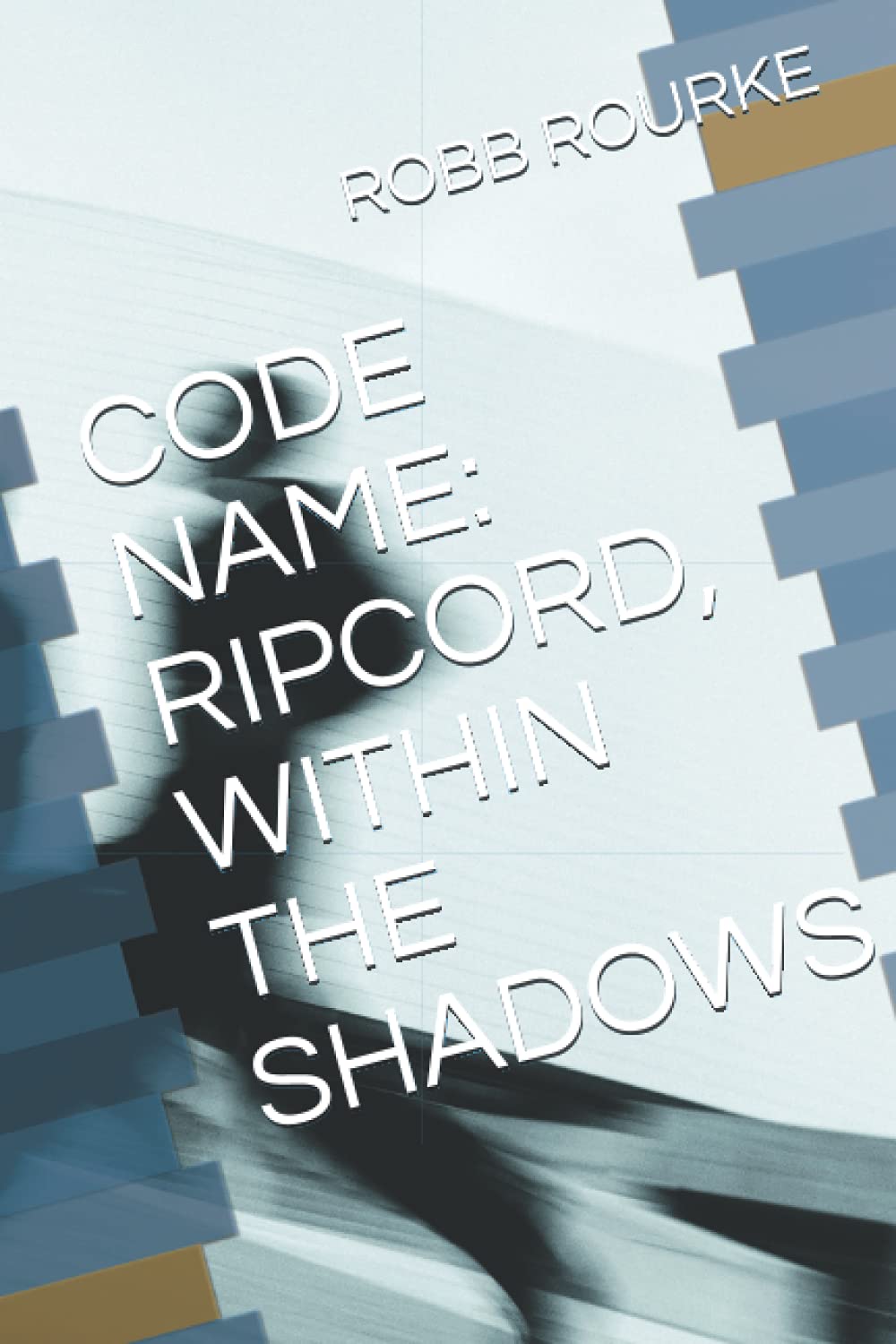 CODE NAME: RIPCORD, WITHIN THE SHADOWS by Robb Rourke | Goodreads